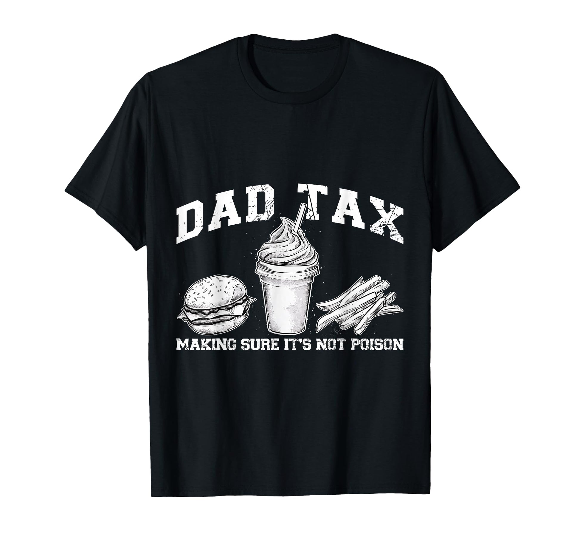 Dad Tax Making Sure Its Not Poison T-Shirt - Trendy Graphic for Adults - T-Shirt, Sweatshirt, Hoodie