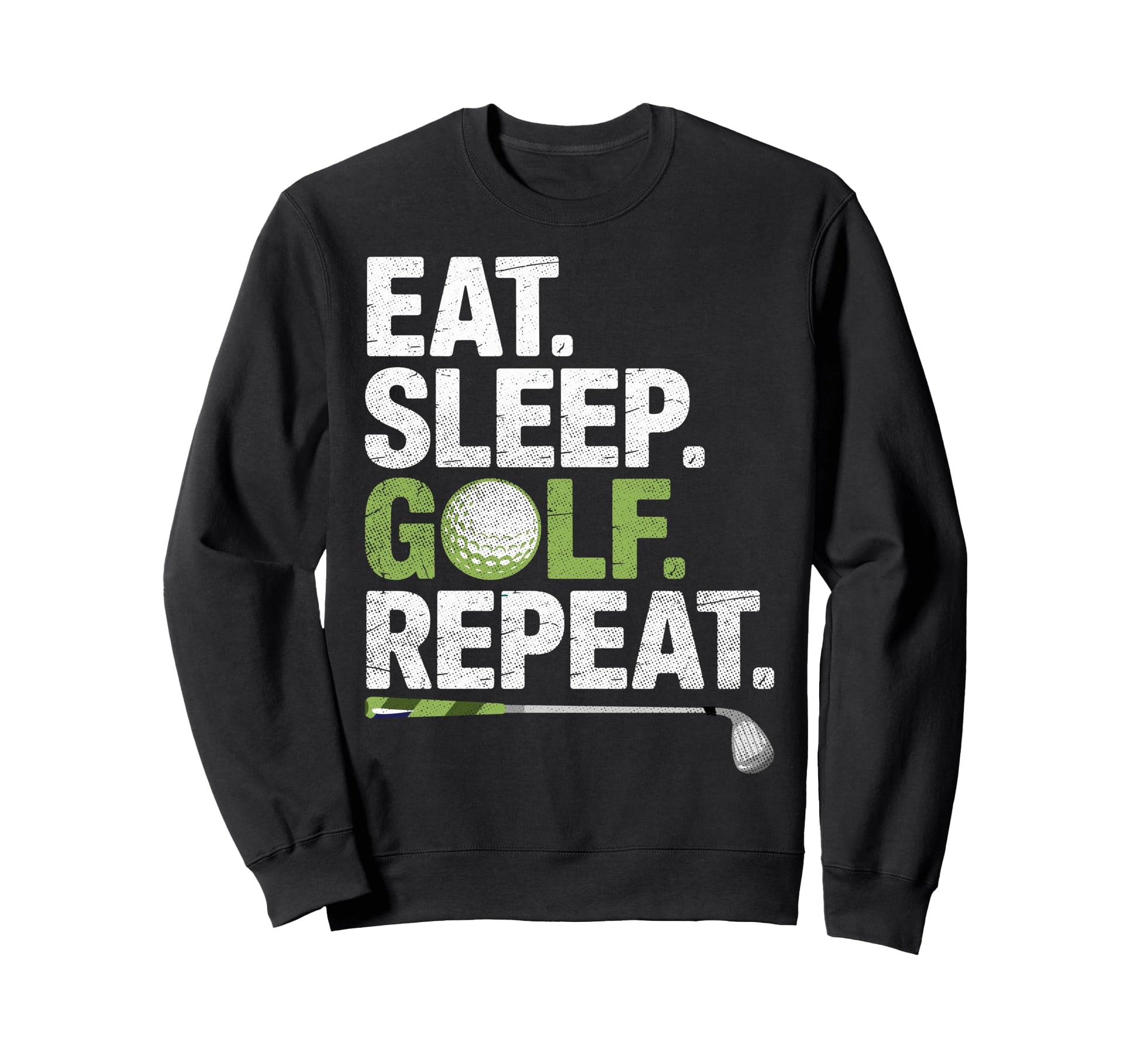 Golf Golfer Golfing Eat Sleep Sweatshirt - Casual Everyday Wear Unisex - T-Shirt, Sweatshirt, Hoodie