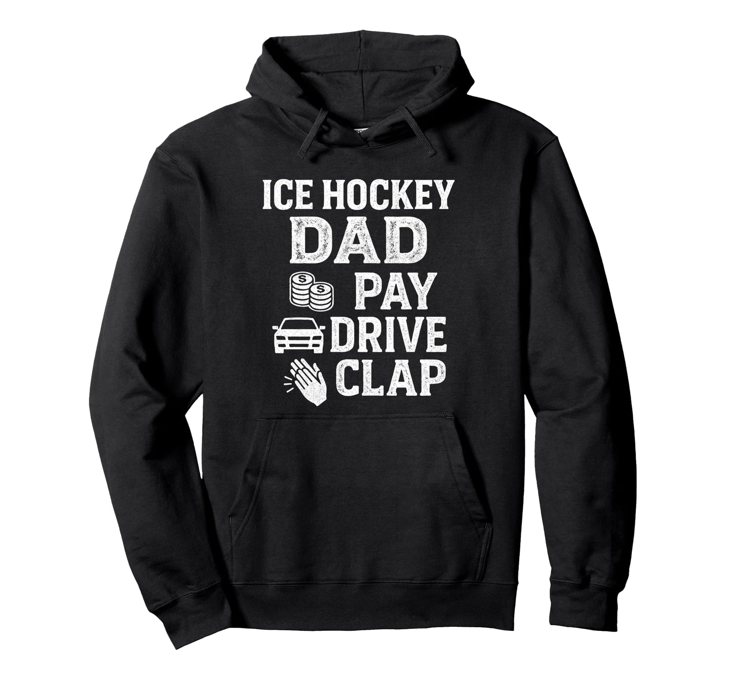 Ice Hockey Dad Pay Drive Clap Funny Dad Hoodie - Minimalist Print Unisex - T-Shirt, Sweatshirt, Hoodie