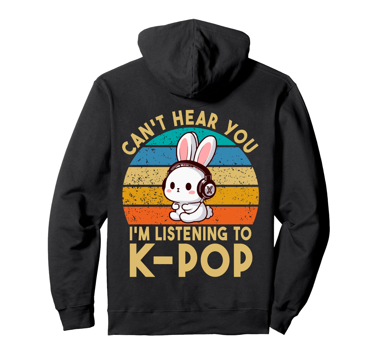 Cant Hear You Im Listening To K Pop Hoodie - Fun Novelty Design Men Women - T-Shirt, Sweatshirt, Hoodie