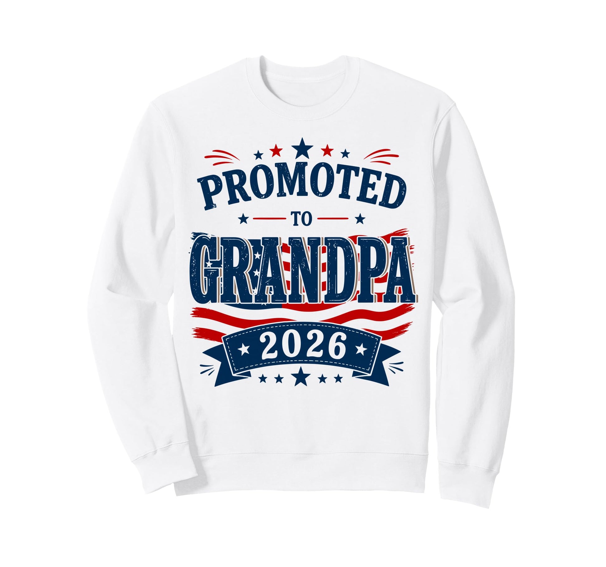Promoted To Grandpa 2026 Patriotic Soon Sweatshirt - Trendy Graphic Unisex - T-Shirt, Sweatshirt, Hoodie