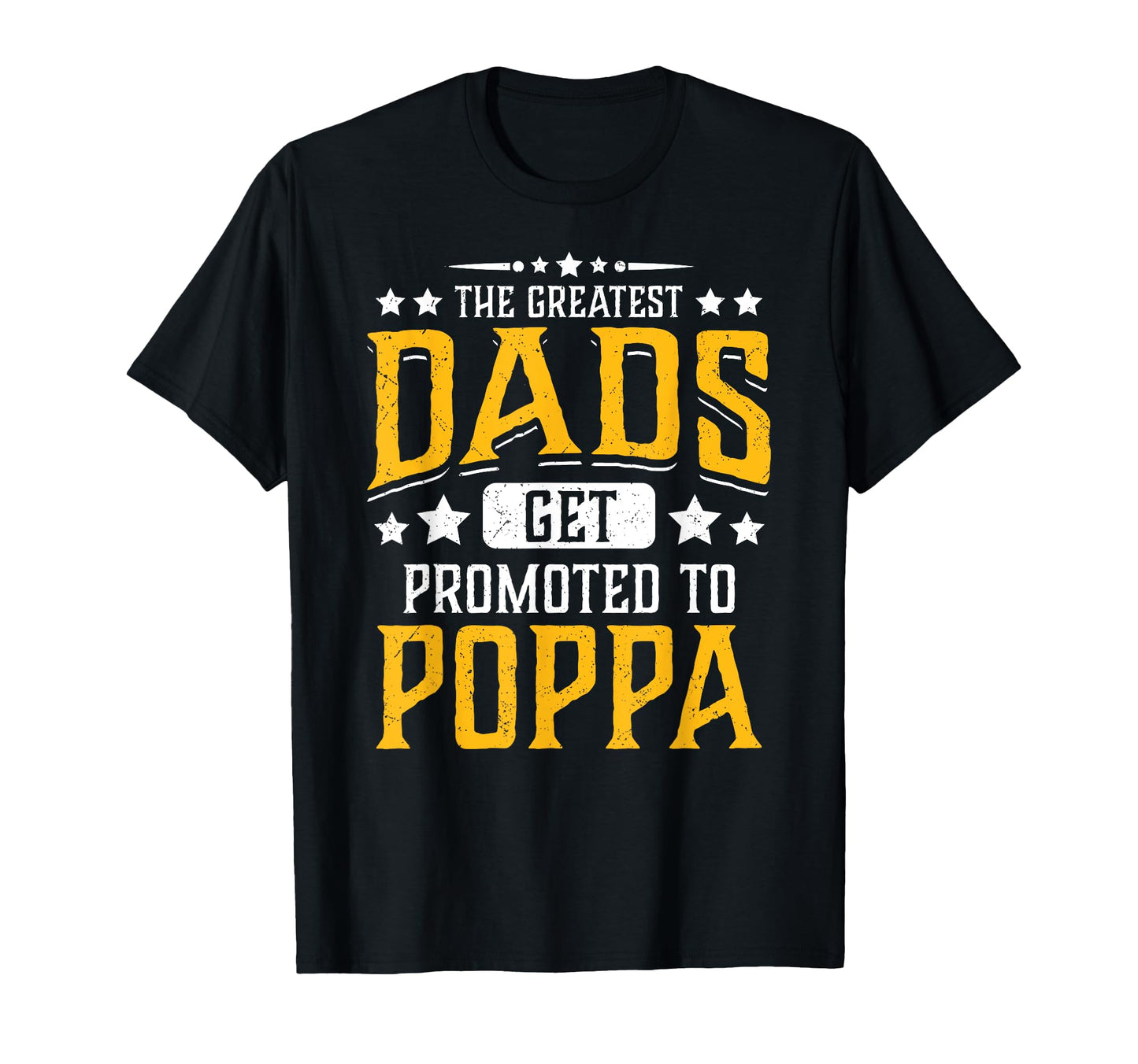 Greatest Dads Get Promoted To Poppa T-Shirt - Graphic Print Men Women - T-Shirt, Sweatshirt, Hoodie