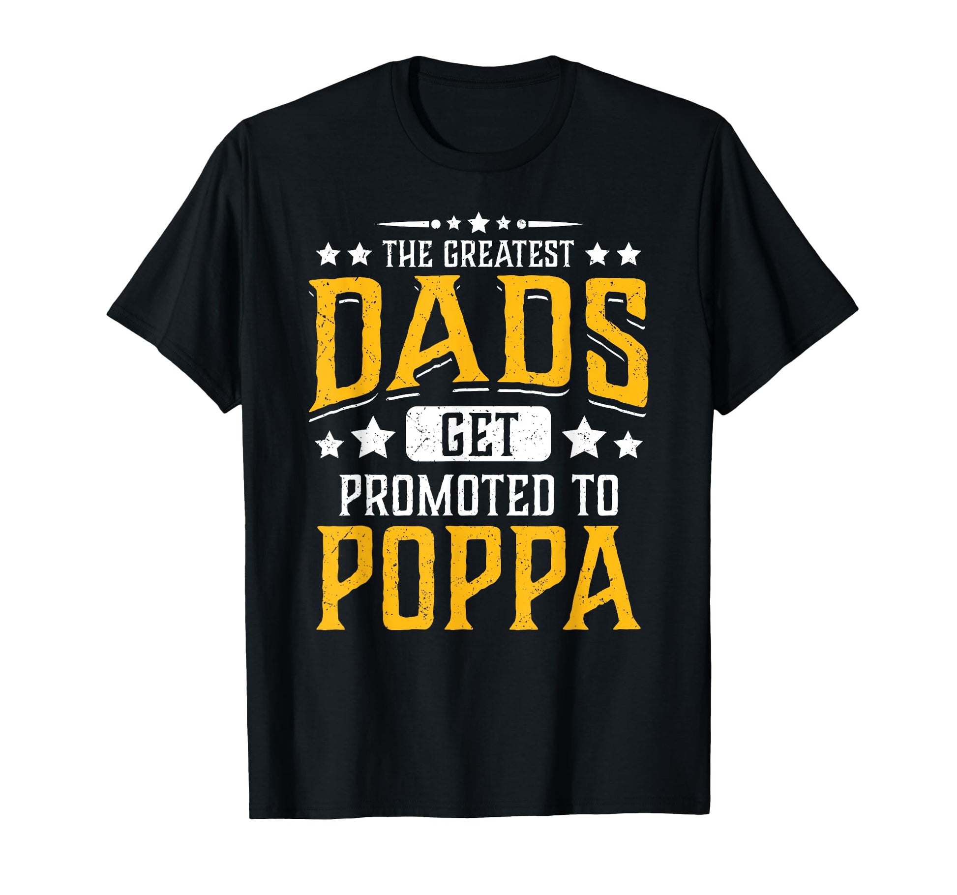 Greatest Dads Get Promoted To Poppa T-Shirt - Graphic Print Men Women - T-Shirt, Sweatshirt, Hoodie