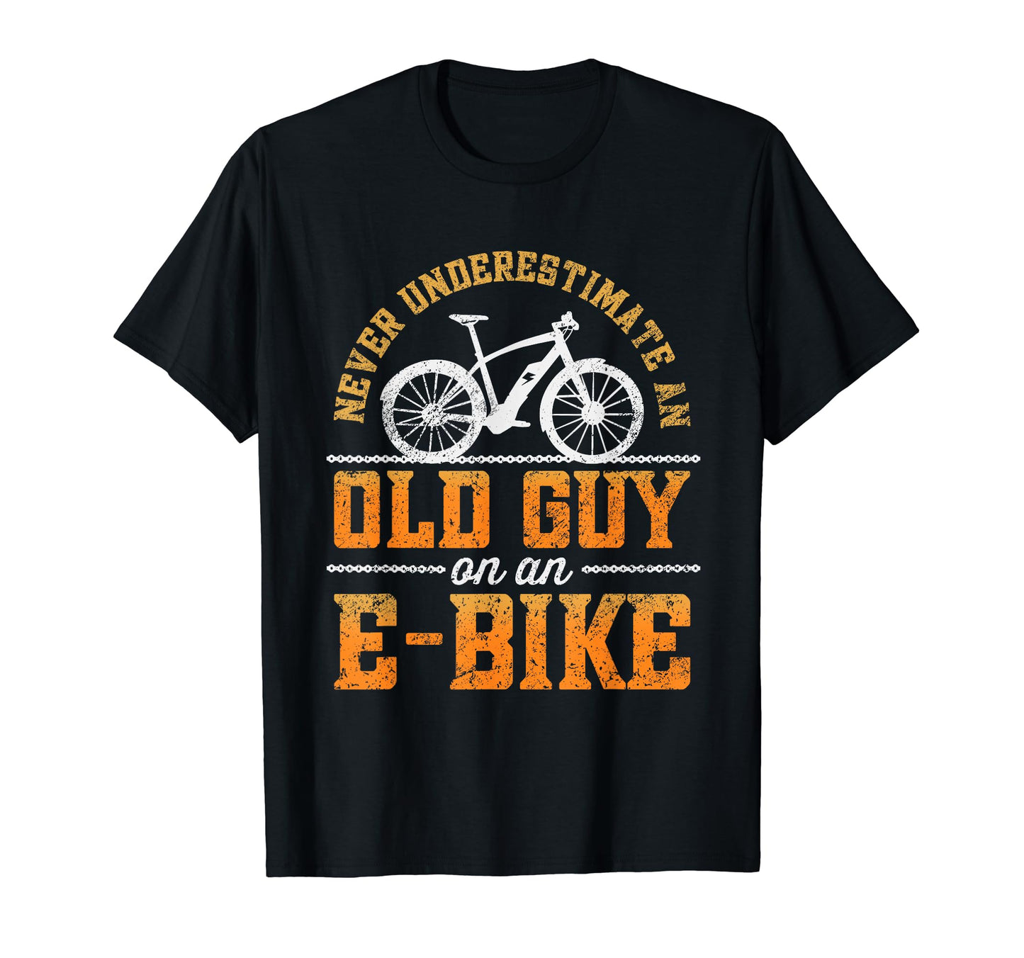 Never Underestimate Old Guy E Bike Funny T-Shirt - Trendy Graphic Unisex - T-Shirt, Sweatshirt, Hoodie