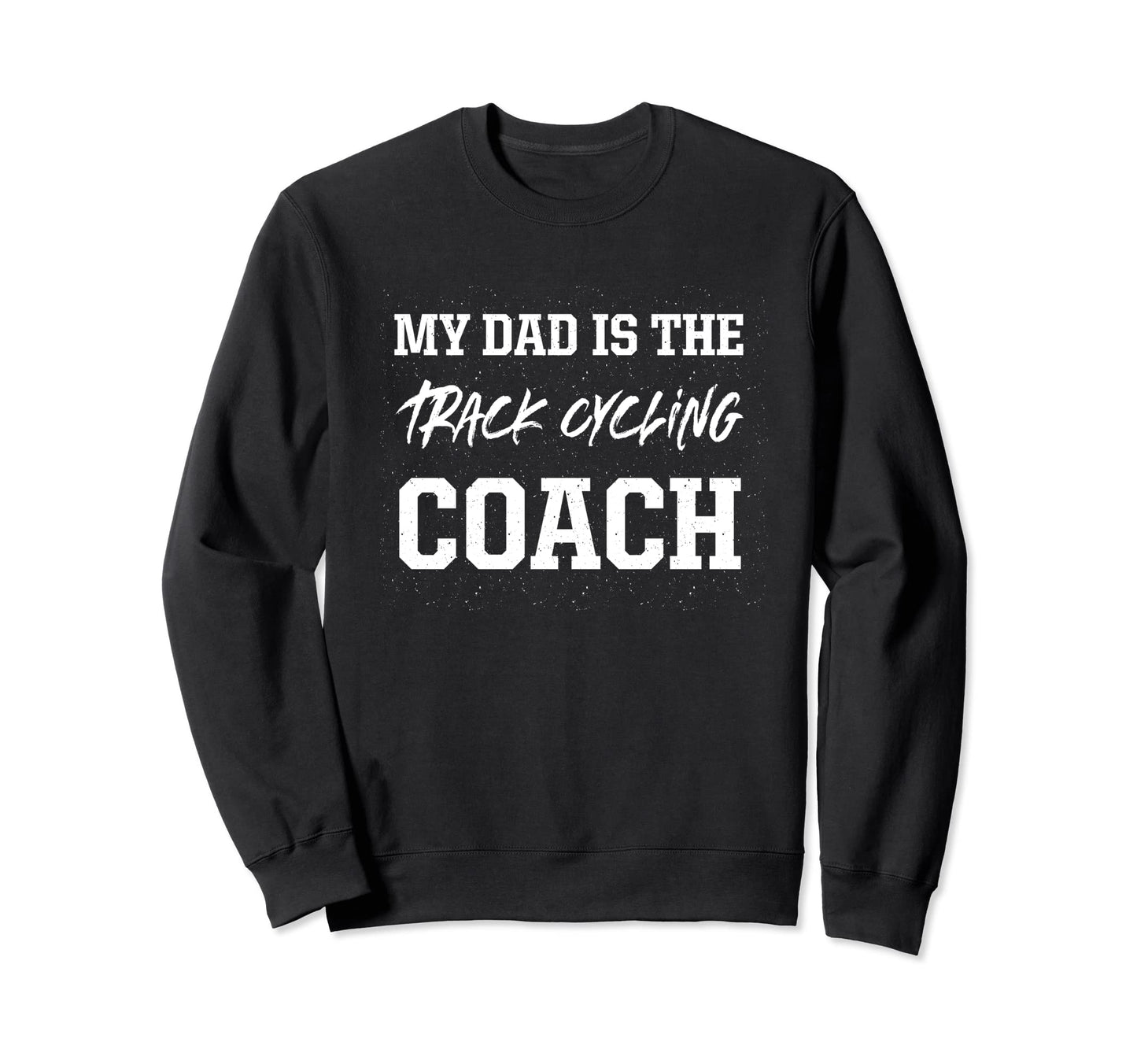 Dad Is Track Cycling Coach Sweatshirt - Novelty Apparel Unisex - T-Shirt, Sweatshirt, Hoodie