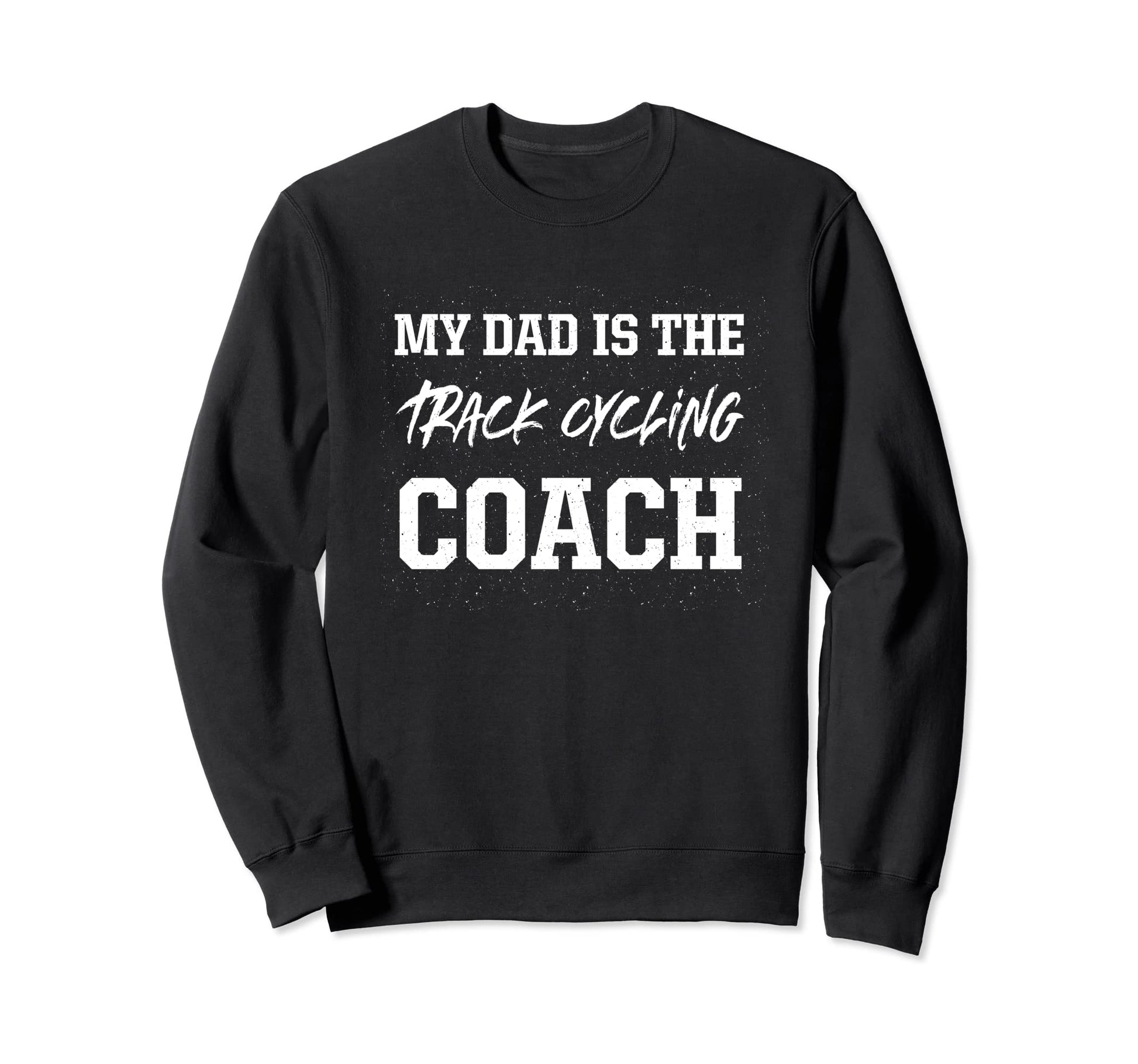 Dad Is Track Cycling Coach Sweatshirt - Novelty Apparel Unisex - T-Shirt, Sweatshirt, Hoodie