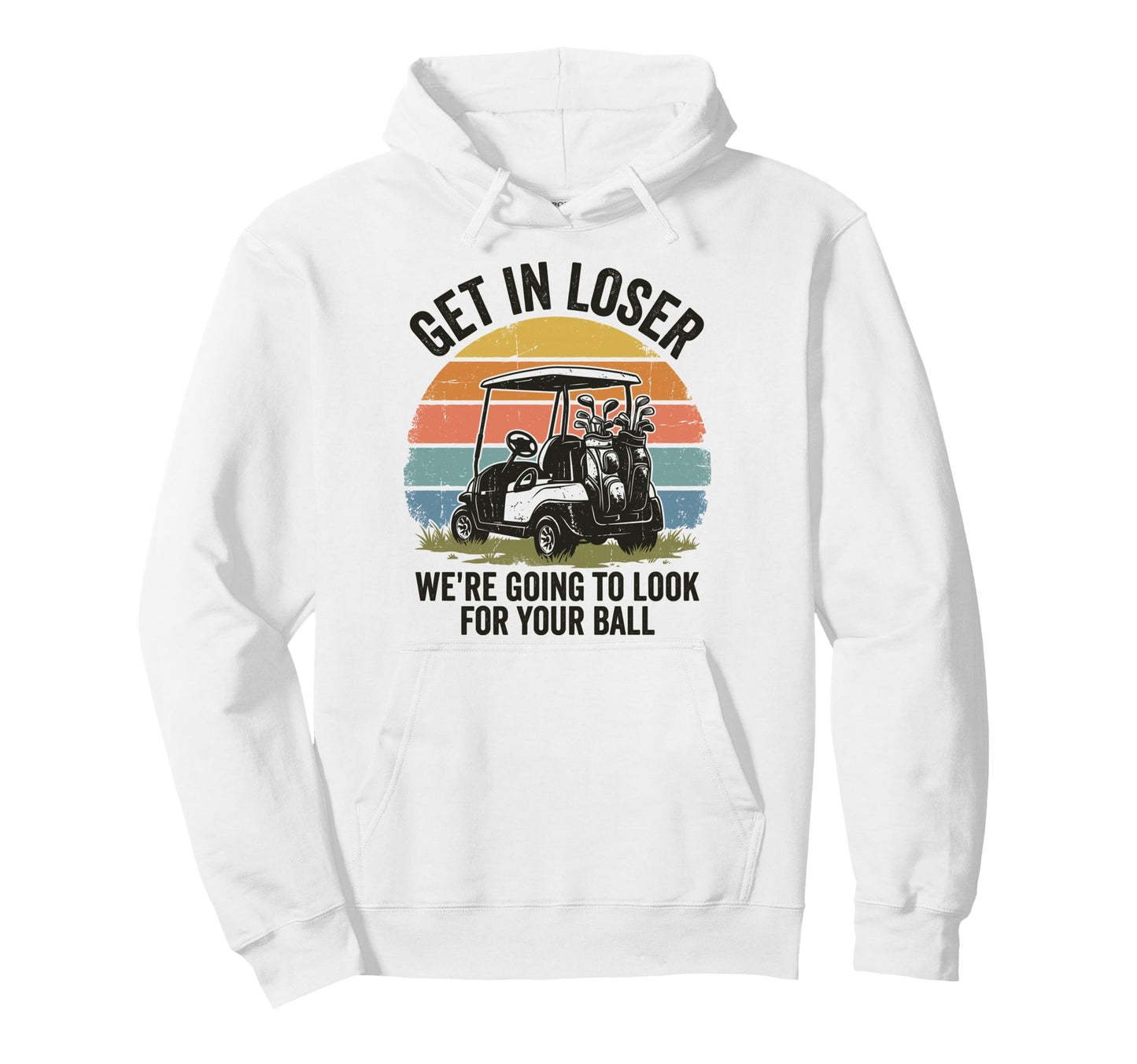 Get Loser Were Going To Your Ball Golfer Hoodie - Unique Graphic Men Women - T-Shirt, Sweatshirt, Hoodie