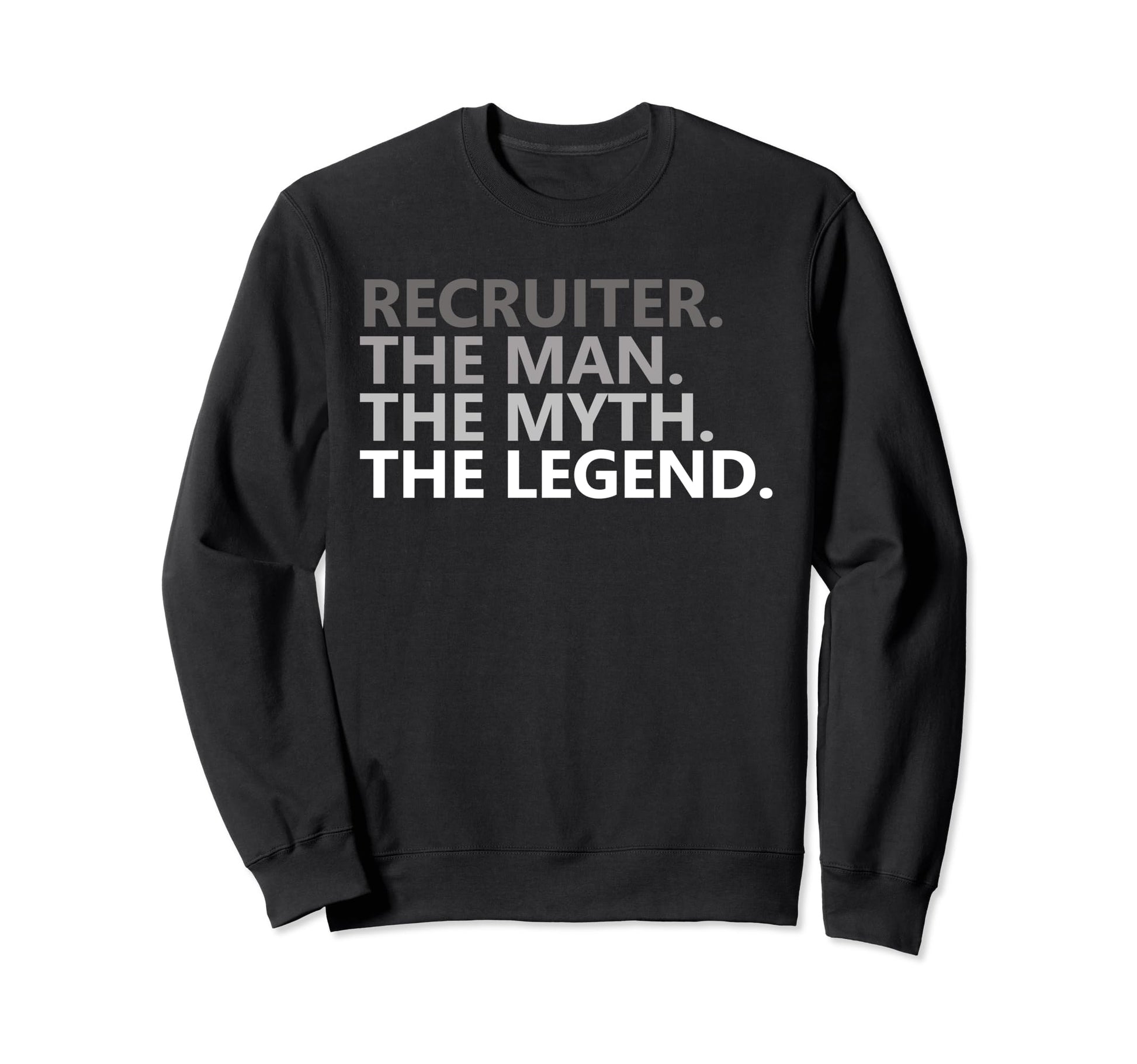 Myth Legend Recruiter Dad Funny Sweatshirt - Trendy Graphic Unisex - T-Shirt, Sweatshirt, Hoodie