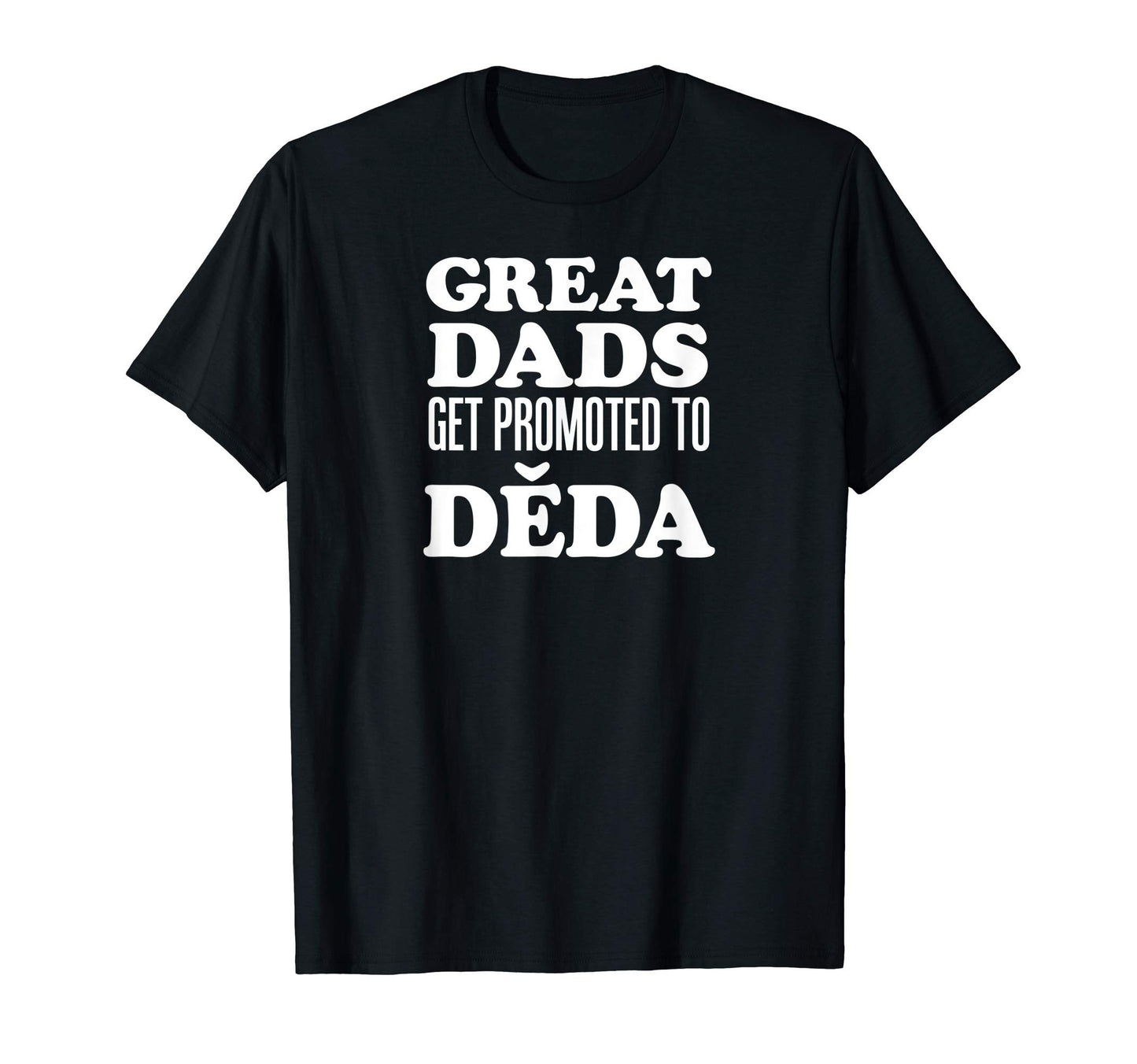 Mens Great Dads Get Promoted To Deda T-Shirt - Aesthetic Graphic Men Women - T-Shirt, Sweatshirt, Hoodie