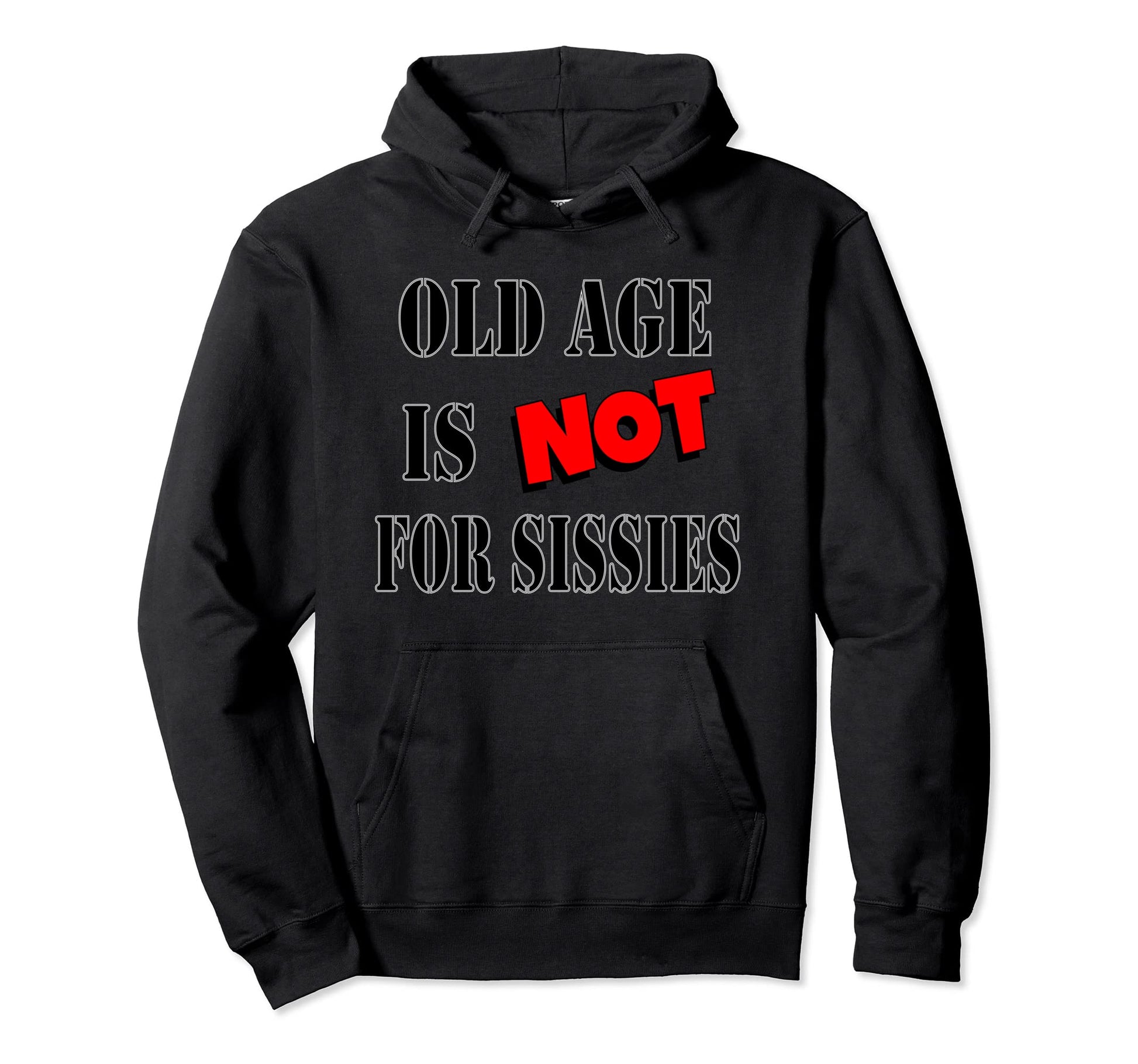 Old Age Is Not Sissies Gift Hoodie - Fun Novelty Design for Adults - T-Shirt, Sweatshirt, Hoodie