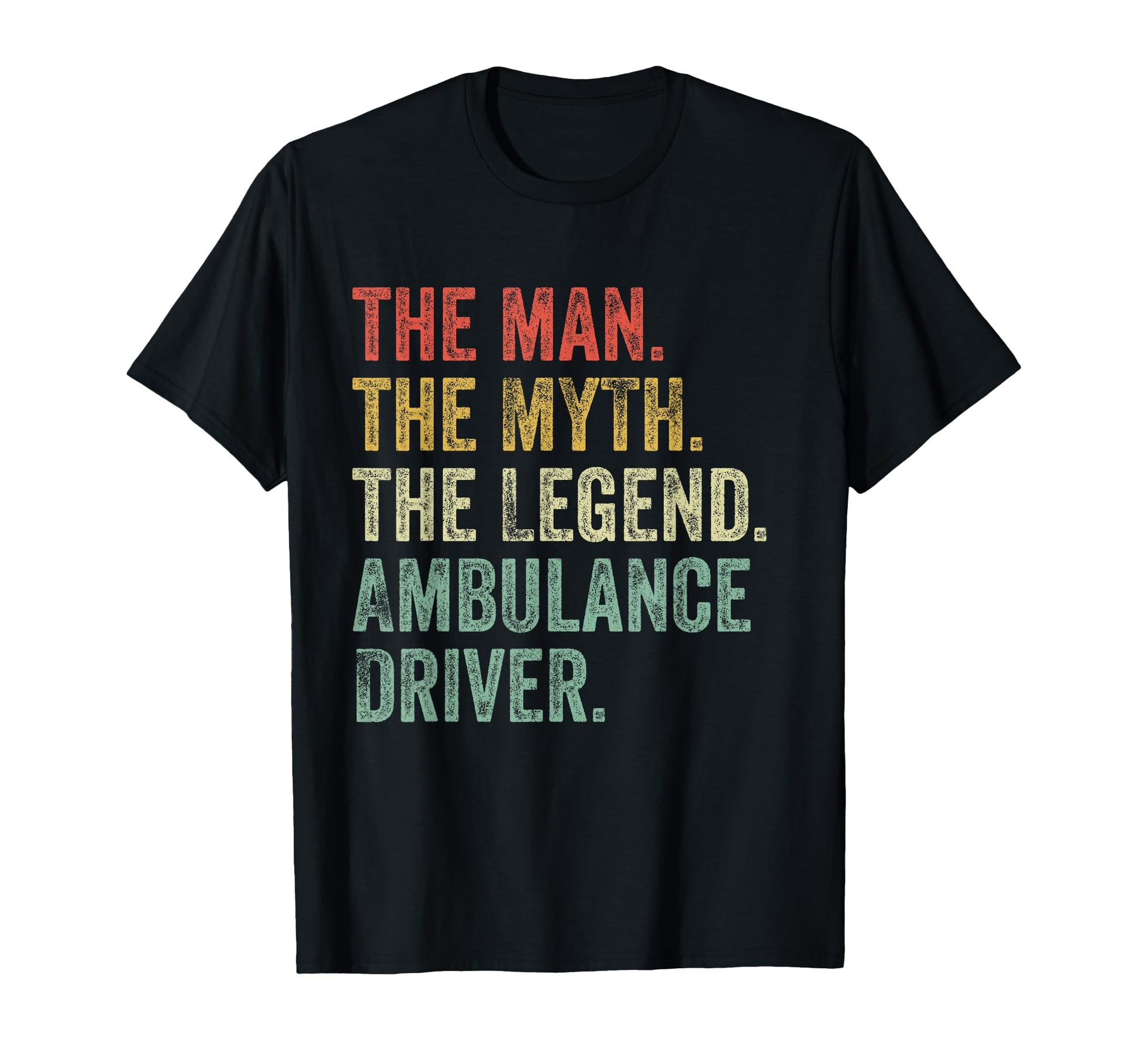 Myth Legend Ambulance Driver Dad T-Shirt - Novelty Apparel for Adults - T-Shirt, Sweatshirt, Hoodie