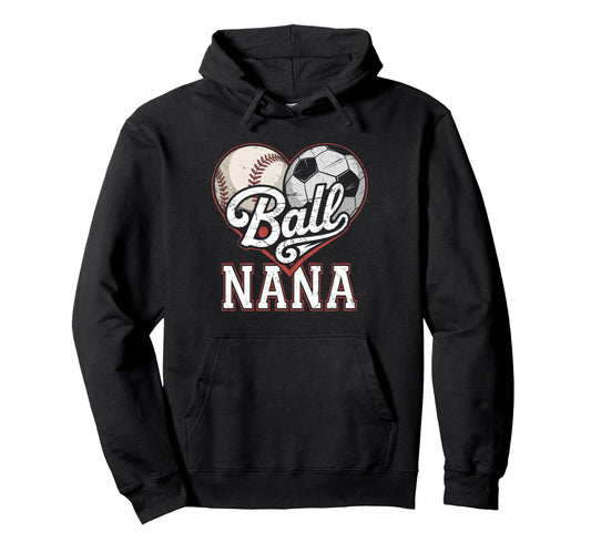 Ball Nana Baseball Soccer Heart Mom Both Hoodie - Trendy Graphic Men Women - T-Shirt, Sweatshirt, Hoodie