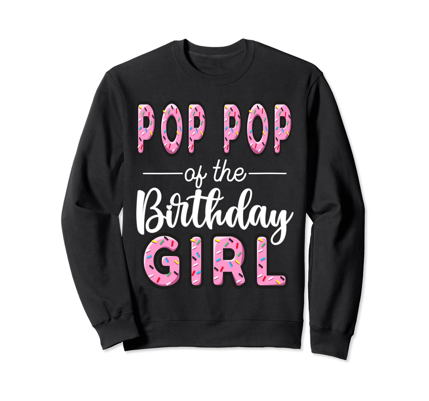 Pop Pop Birthday Donut Dad First Sweatshirt - Casual Everyday Wear Unisex - T-Shirt, Sweatshirt, Hoodie