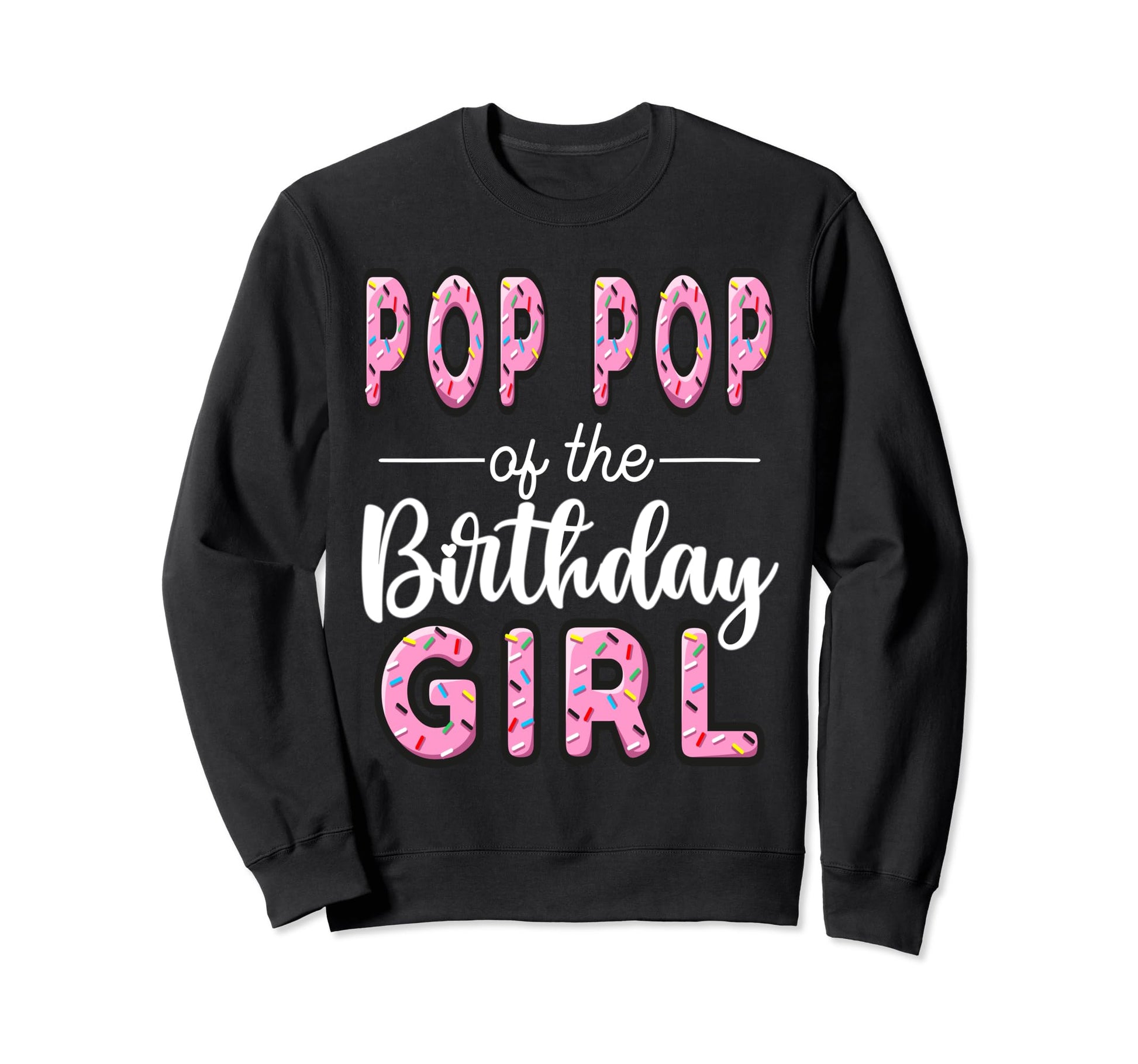 Pop Pop Birthday Donut Dad First Sweatshirt - Casual Everyday Wear Unisex - T-Shirt, Sweatshirt, Hoodie