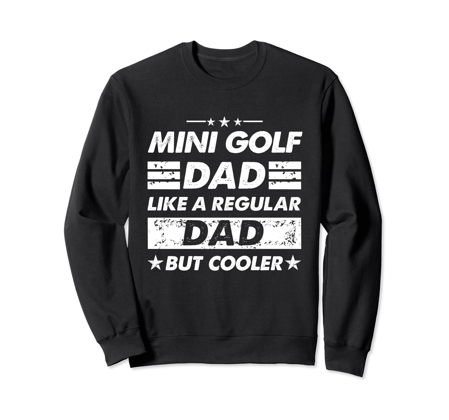 Mini Golf Dad Like Regular Dad Sweatshirt - Aesthetic Graphic Men Women - T-Shirt, Sweatshirt, Hoodie