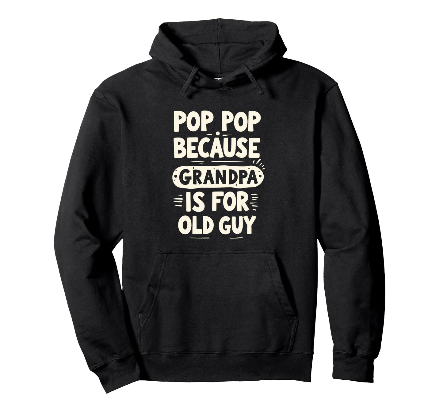 Funny Pop Pop Shirts Grandpa From Hoodie - Streetwear Style Unisex - T-Shirt, Sweatshirt, Hoodie