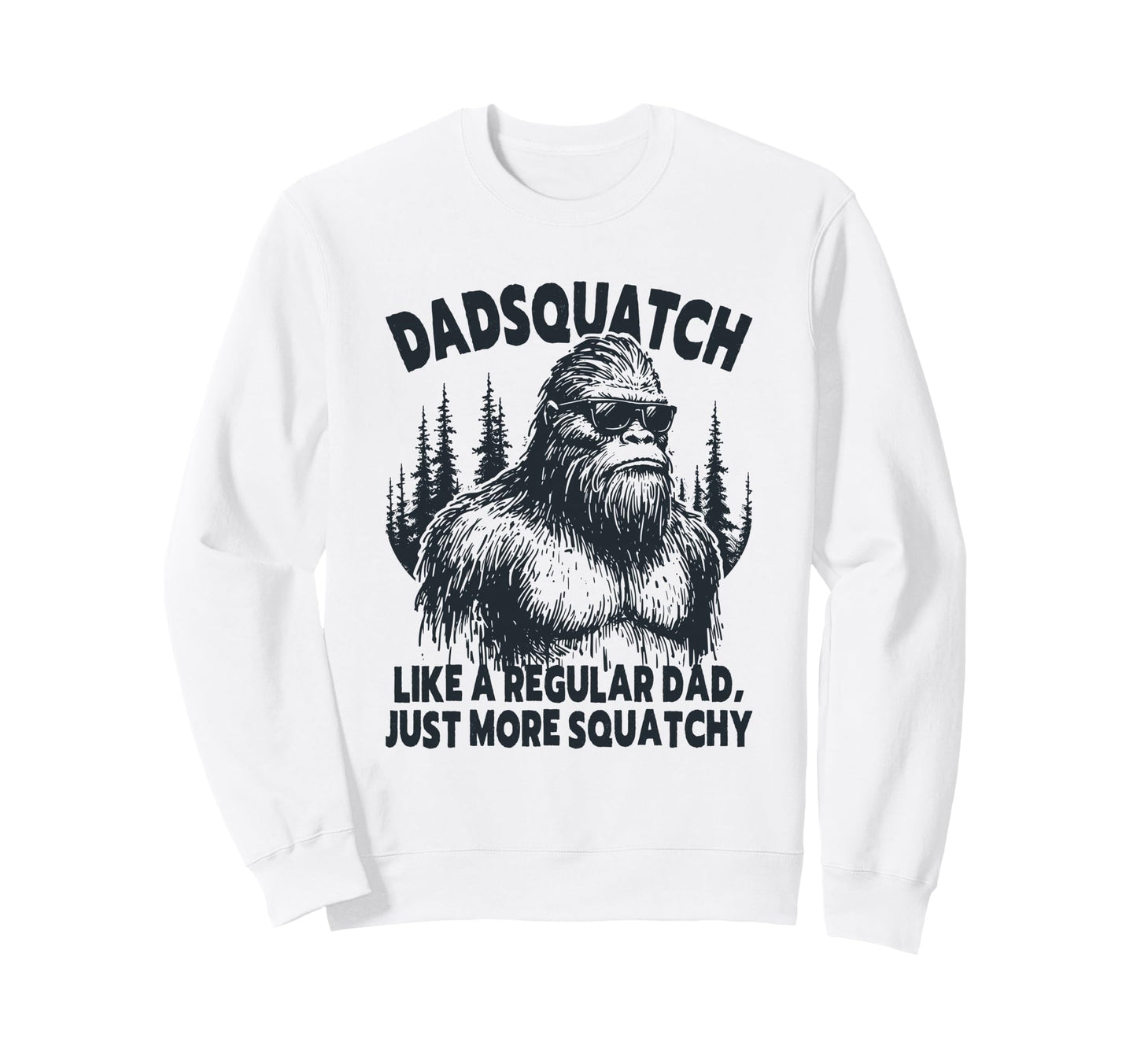 Dadsquatch Funny Bigfoot Dad Sweatshirt - Fun Novelty Design Men Women - T-Shirt, Sweatshirt, Hoodie