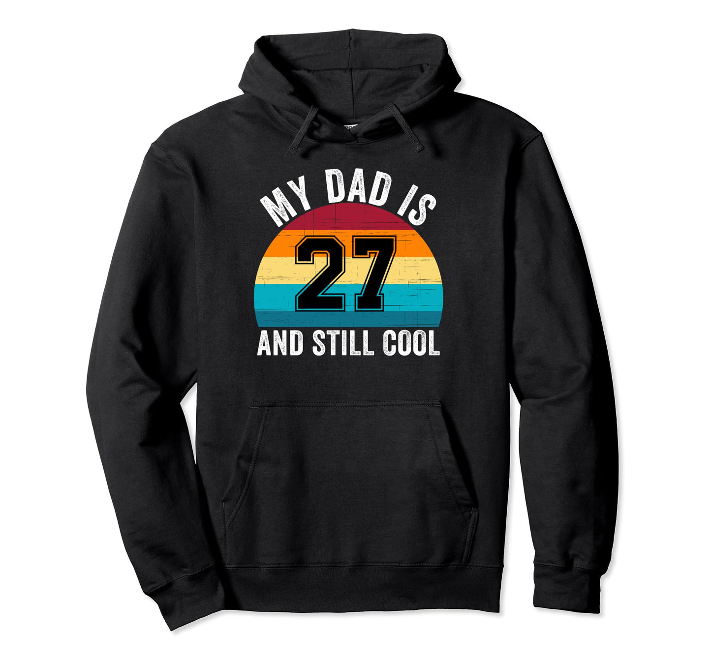 My Dad Is 27 And Still 27Th Birthday Hoodie - Casual Everyday Wear Unisex - T-Shirt, Sweatshirt, Hoodie