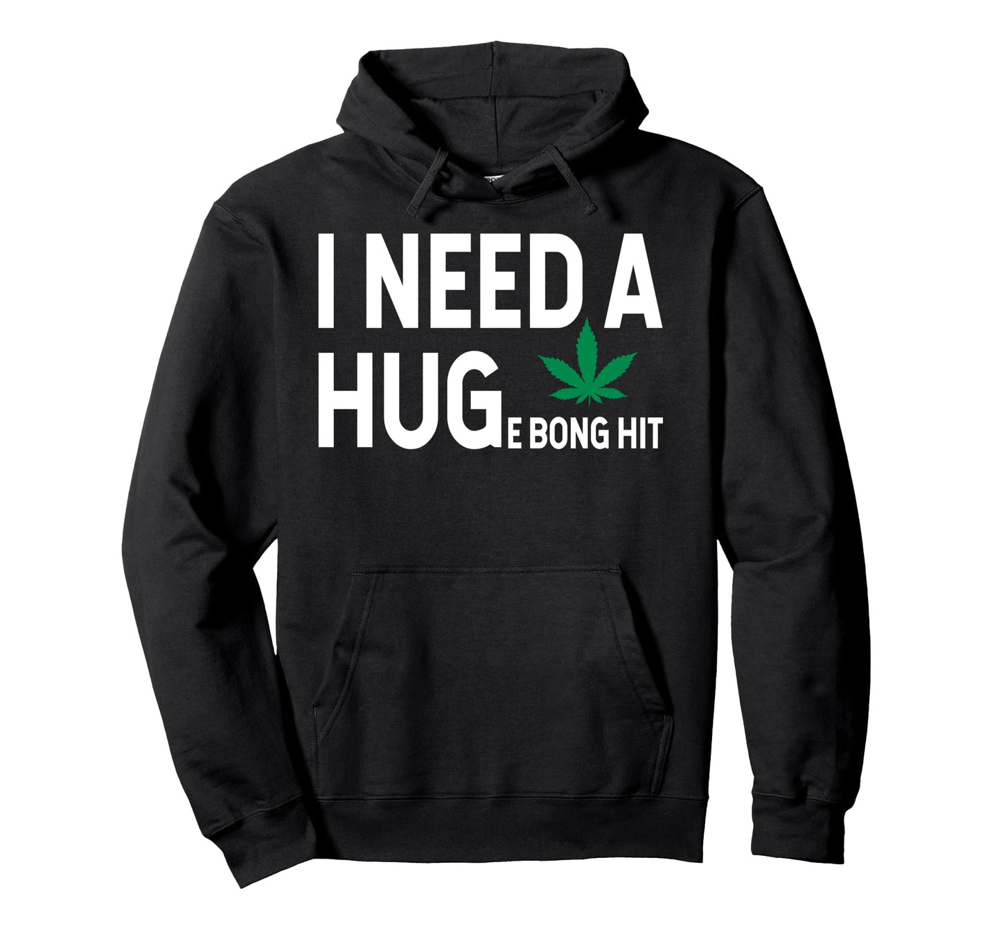 I Need Huge Bong Hit Marijuana Pot Smoker Hoodie - Minimalist Print Unisex - T-Shirt, Sweatshirt, Hoodie
