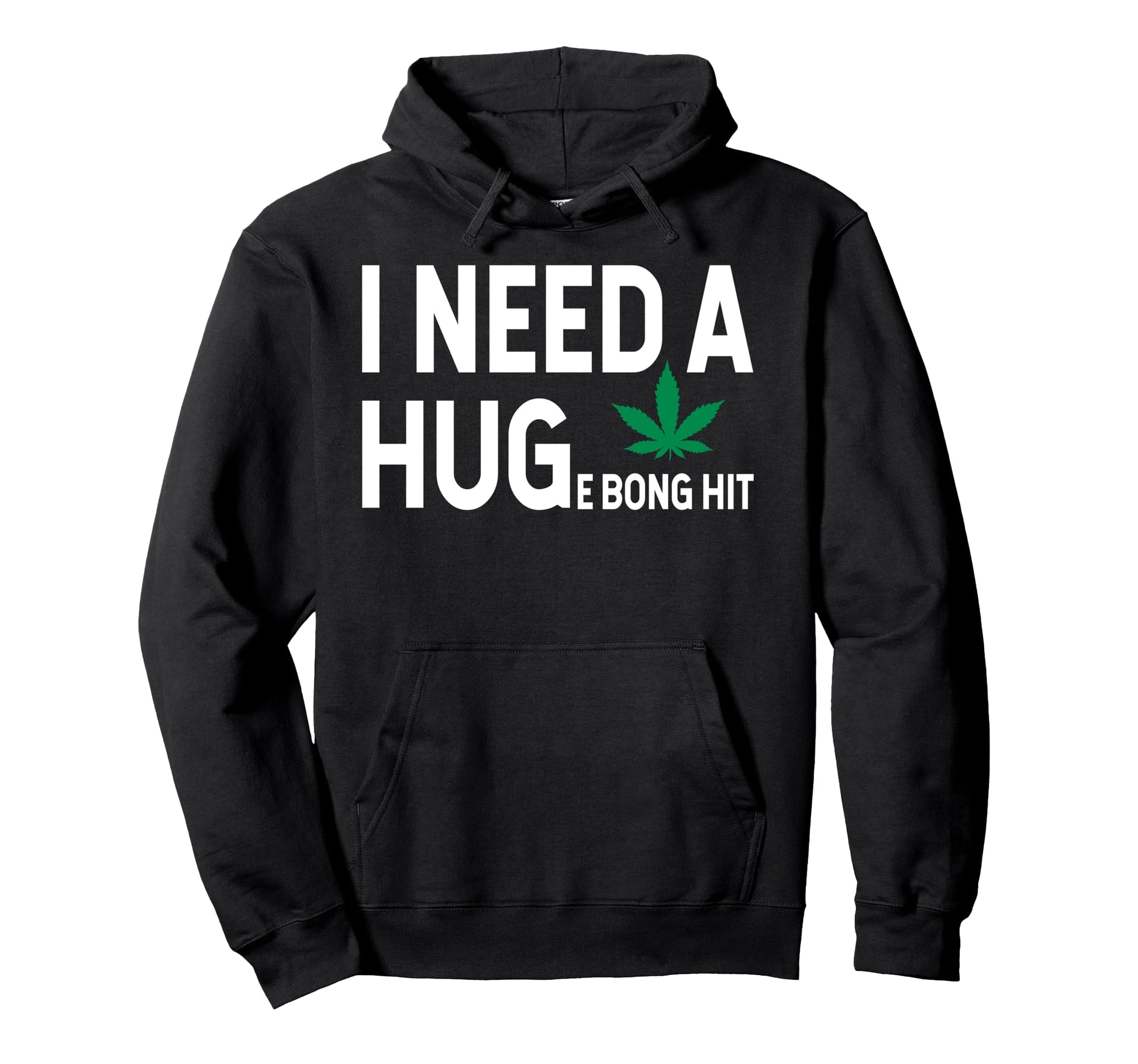 I Need Huge Bong Hit Marijuana Pot Smoker Hoodie - Minimalist Print Unisex - T-Shirt, Sweatshirt, Hoodie