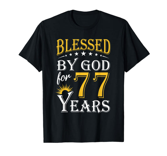 Blessed God 77 Years Happy 77Th T-Shirt - Fun Novelty Design Men Women - T-Shirt, Sweatshirt, Hoodie