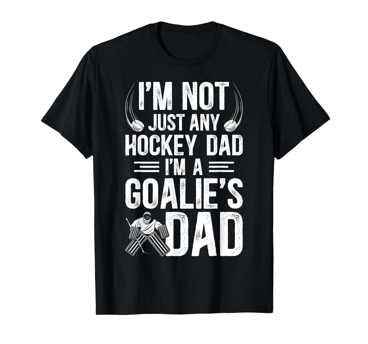 Im Hockey Goalie Dad Hockey T-Shirt - Casual Everyday Wear Men Women - T-Shirt, Sweatshirt, Hoodie