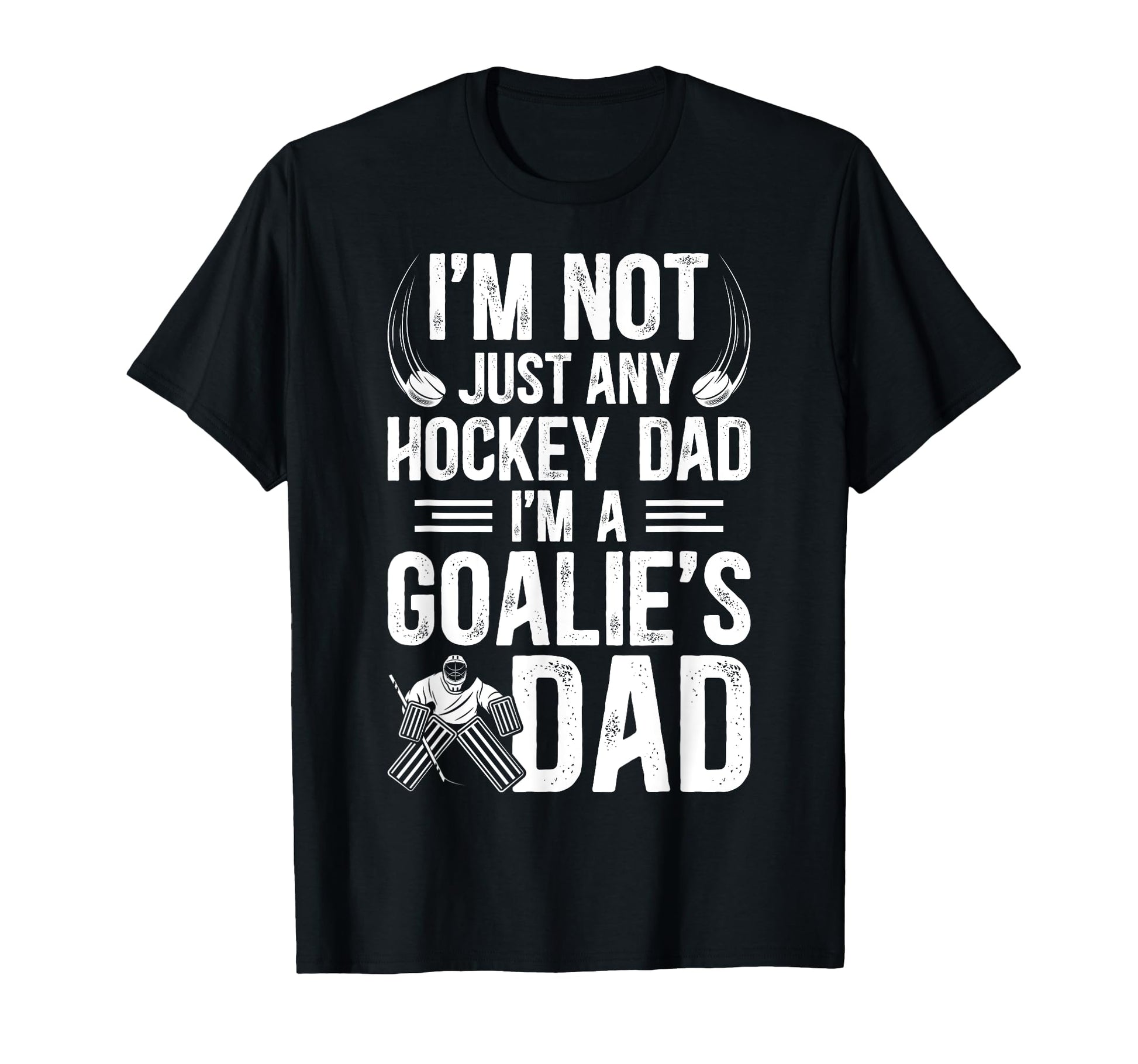 Im Hockey Goalie Dad Hockey T-Shirt - Casual Everyday Wear Men Women - T-Shirt, Sweatshirt, Hoodie