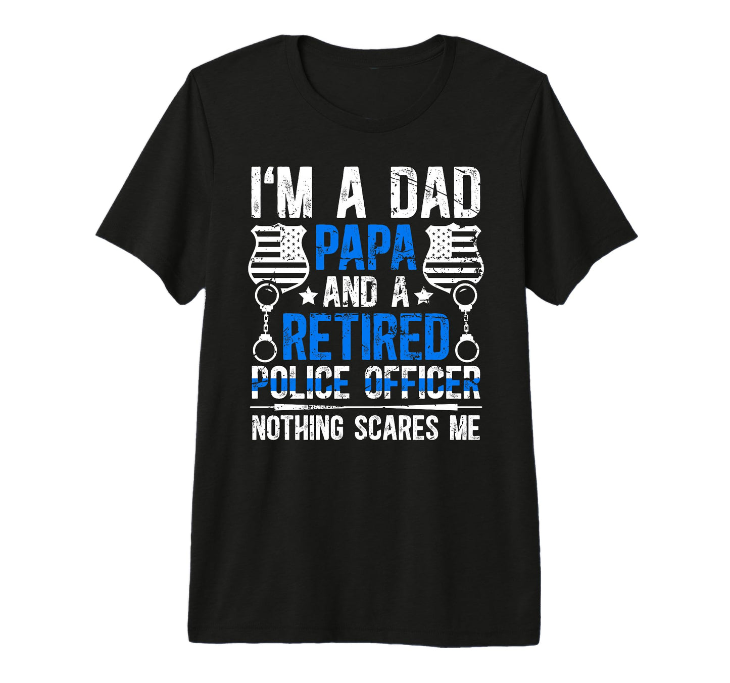 Mens Im Dad Papa And Retired Police T-Shirt - Novelty Apparel Unisex - T-Shirt, Sweatshirt, Hoodie