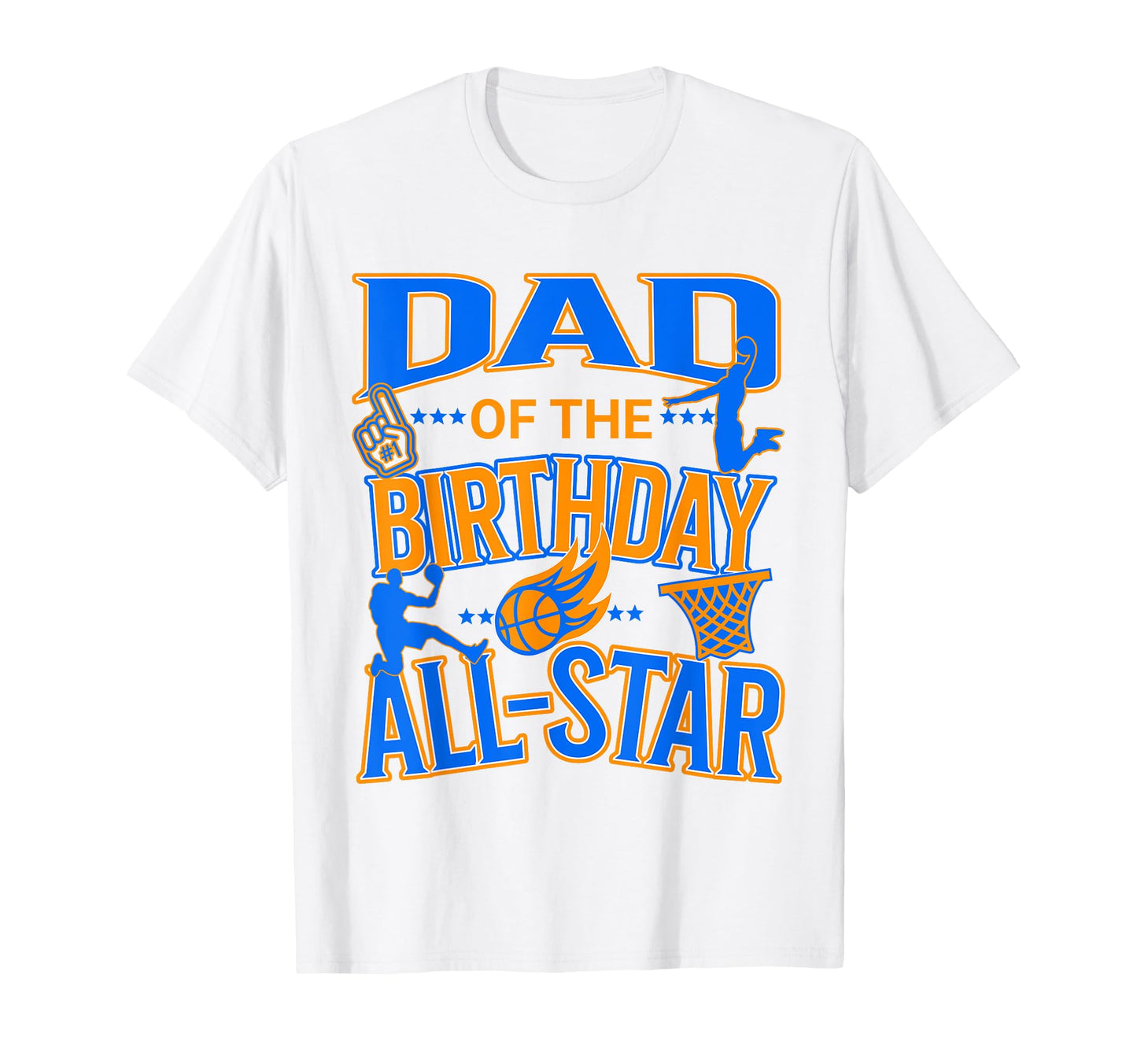 Dad Birthday Basketball Themed All Star T-Shirt - Graphic Print Unisex - T-Shirt, Sweatshirt, Hoodie