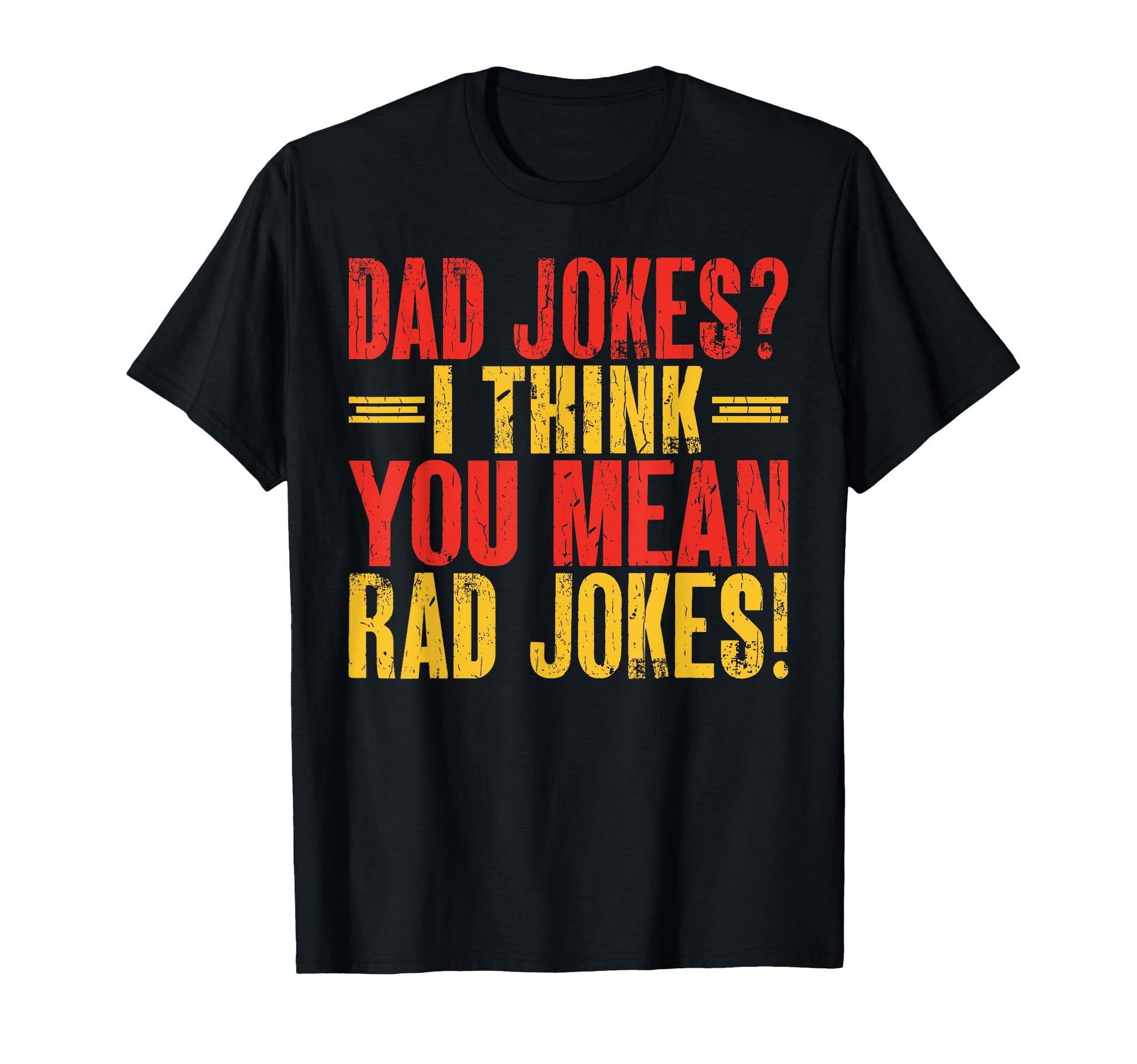 Dad Jokes I Think You Mean Rad Jokes Dad T-Shirt - Custom Art Print Unisex - T-Shirt, Sweatshirt, Hoodie