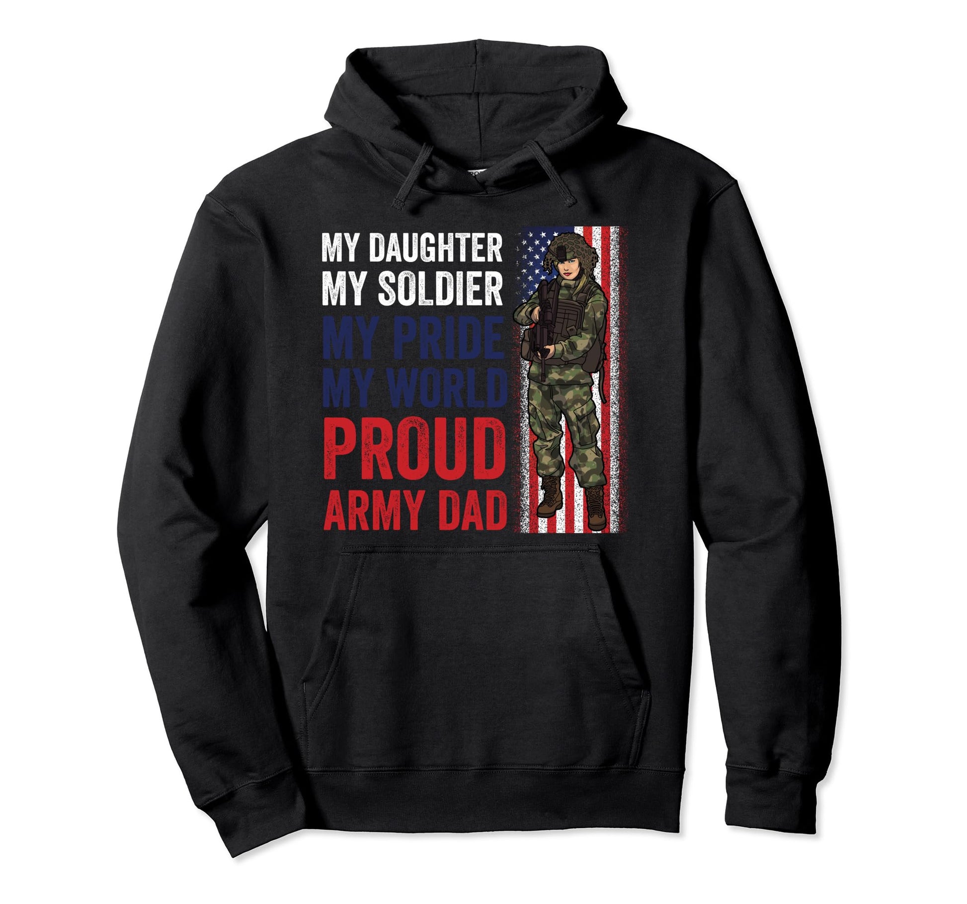 Proud Army Dad My Daughter Soldier Pride Us Hoodie - Trendy Graphic Unisex - T-Shirt, Sweatshirt, Hoodie