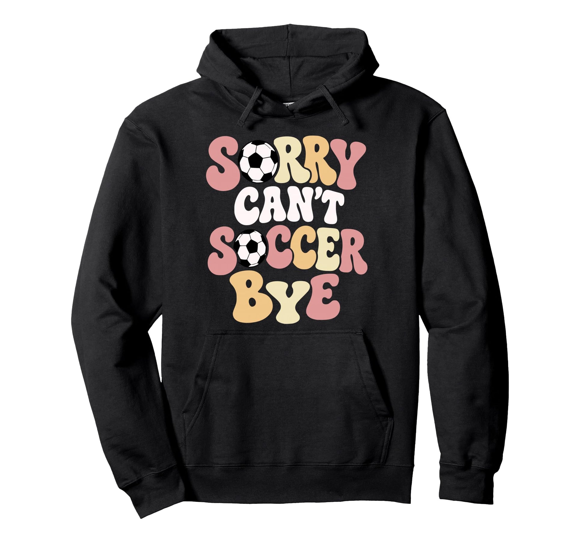 Sorry Cant Soccer Bye Funny Hoodie - Casual Everyday Wear for Adults - T-Shirt, Sweatshirt, Hoodie