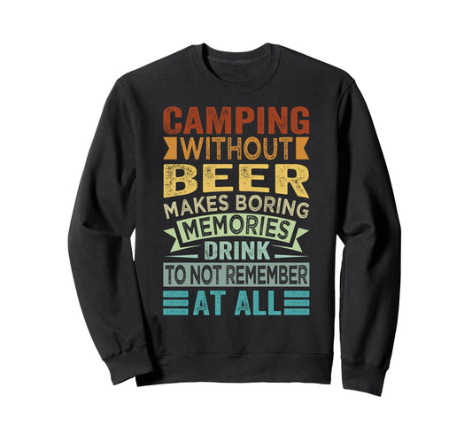 Camping Without Beer Makes Boring Sweatshirt - Custom Art Print Men Women - T-Shirt, Sweatshirt, Hoodie