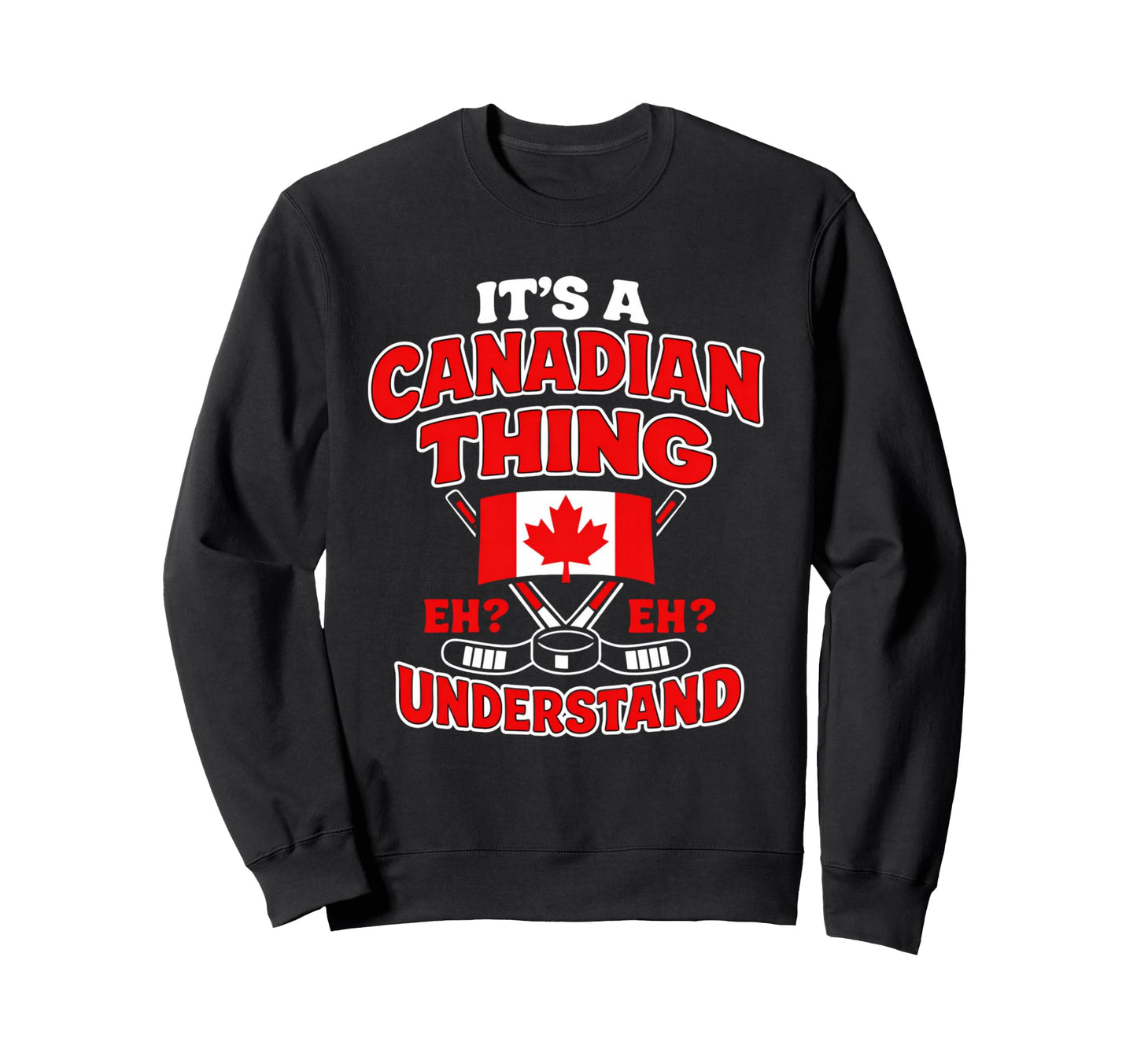 Canadian Thing Eh Hockey Flag Sweatshirt - Custom Art Print for Adults - T-Shirt, Sweatshirt, Hoodie