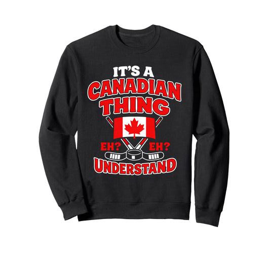 Canadian Thing Eh Hockey Flag Sweatshirt - Custom Art Print for Adults - T-Shirt, Sweatshirt, Hoodie