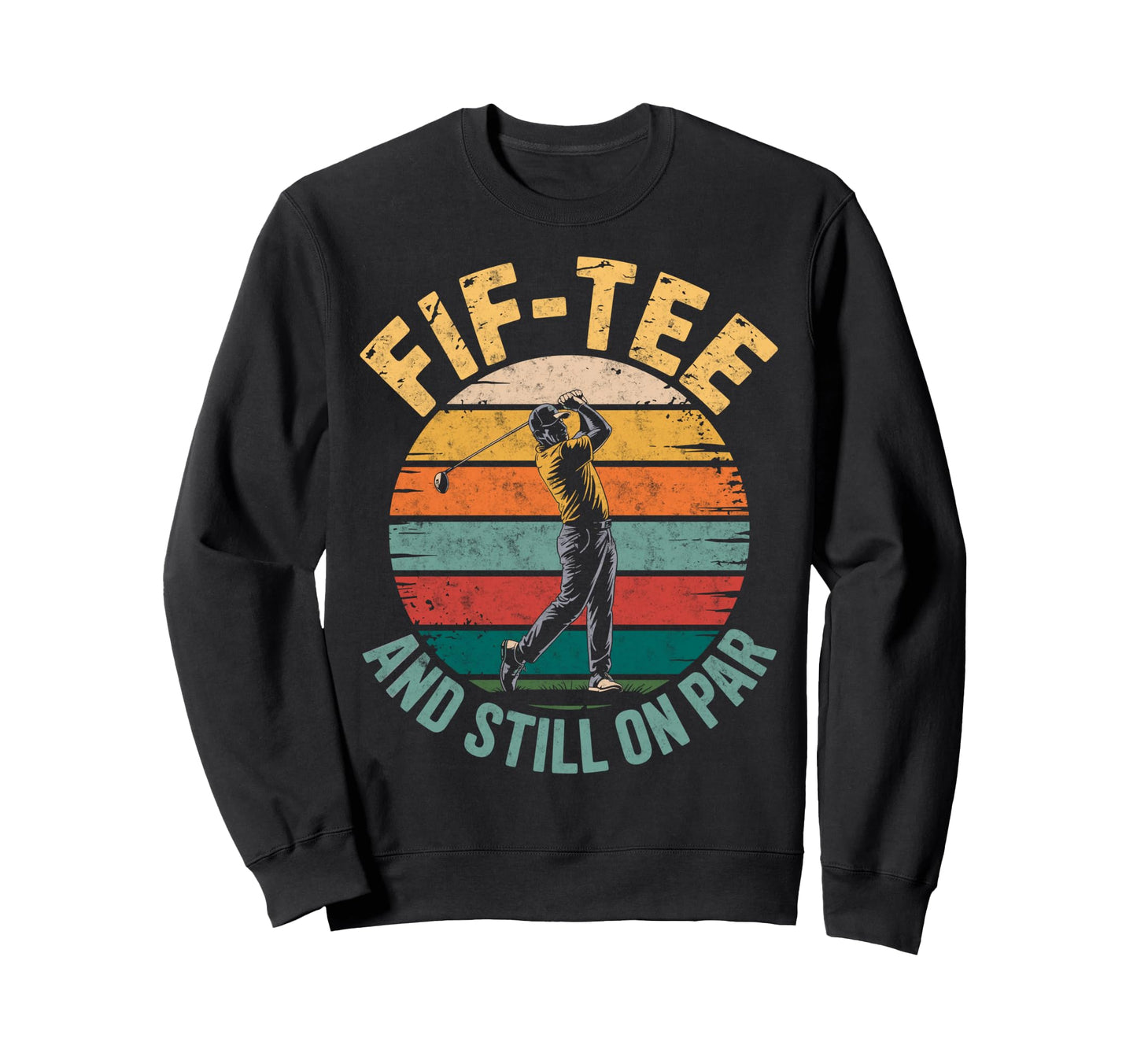 Fif Still Par 50Th Birthday Bday Sweatshirt - Streetwear Style Men Women - T-Shirt, Sweatshirt, Hoodie