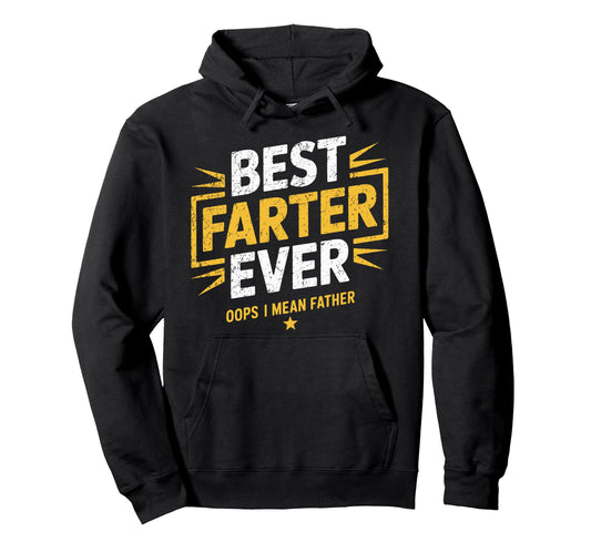 Best Farter Ever Oops I Mean Father Hoodie - Aesthetic Graphic Men Women - T-Shirt, Sweatshirt, Hoodie