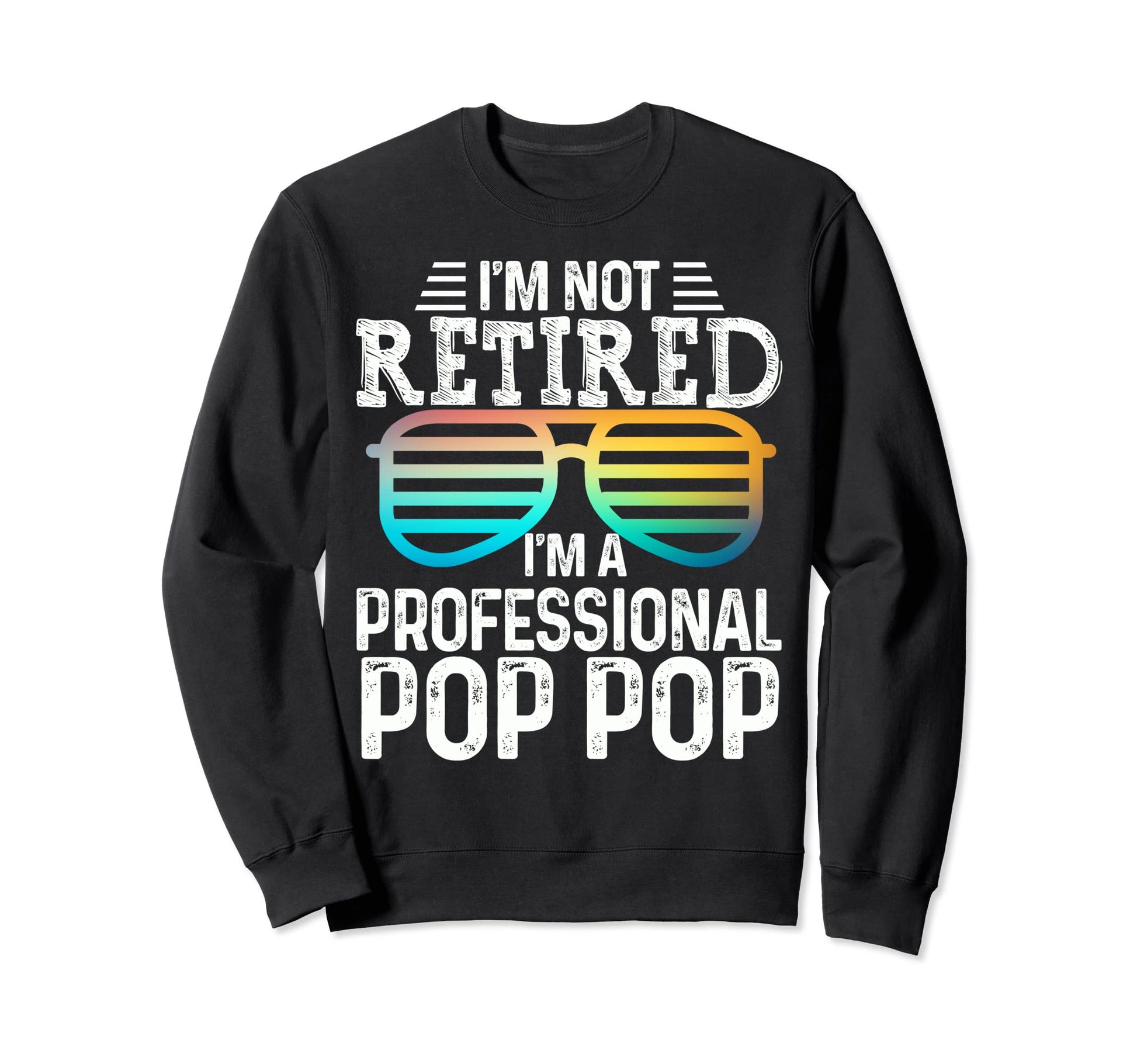 Im Not Retired Im Professional Sweatshirt - Custom Art Print for Adults - T-Shirt, Sweatshirt, Hoodie