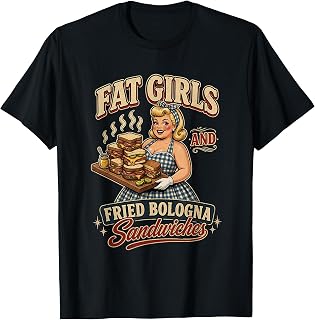 Funny Fat Girls Fried Bologna Sandwiches Adult Hurmor Dating T-Shirt Unisex T-shirt, Sweatshirt, Hoodie, Long Sleeve Tee - T-Shirt, Sweatshirt, Hoodie