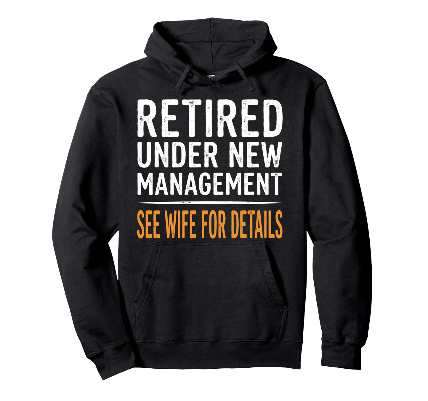 Retired Under New Management See Wife Hoodie - Fun Novelty Design Unisex - T-Shirt, Sweatshirt, Hoodie