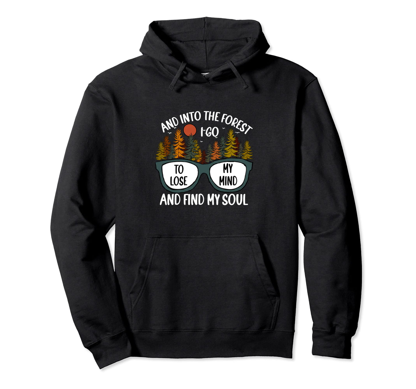 And Into Forest I Go Camping Hiking Mom Hoodie - Fun Novelty Design Unisex - T-Shirt, Sweatshirt, Hoodie
