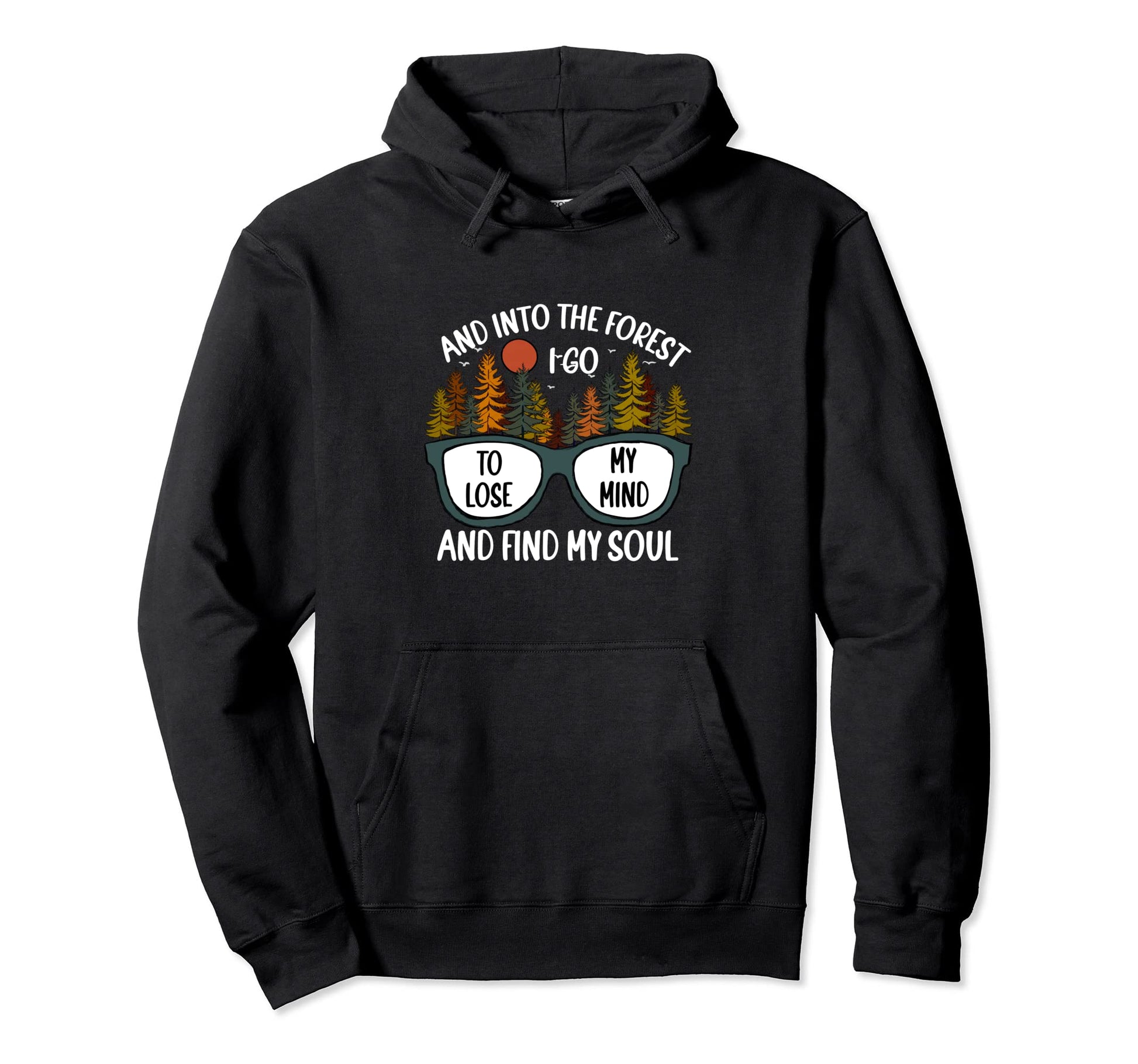 And Into Forest I Go Camping Hiking Mom Hoodie - Fun Novelty Design Unisex - T-Shirt, Sweatshirt, Hoodie