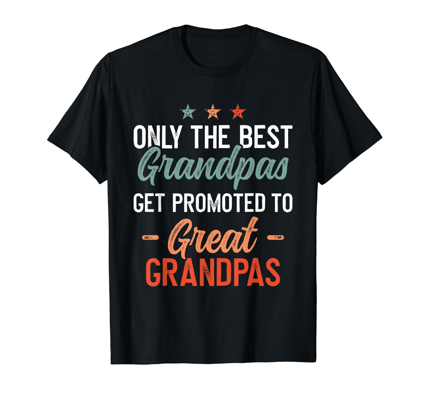 Only Best Grandpas Get Promoted To T-Shirt - Casual Everyday Wear Unisex - T-Shirt, Sweatshirt, Hoodie