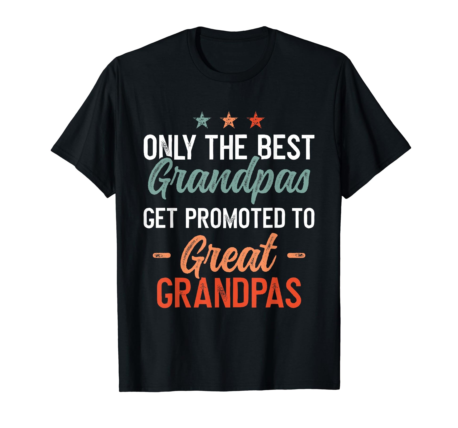 Only Best Grandpas Get Promoted To T-Shirt - Casual Everyday Wear Unisex - T-Shirt, Sweatshirt, Hoodie