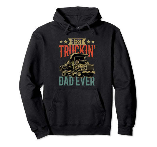 Best Truckin Dad Ever Trucker Trucking Hoodie - Unique Graphic for Adults - T-Shirt, Sweatshirt, Hoodie