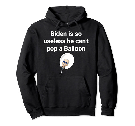 Biden Is So Useless He Cant Pop Hoodie - Custom Art Print for Adults - T-Shirt, Sweatshirt, Hoodie
