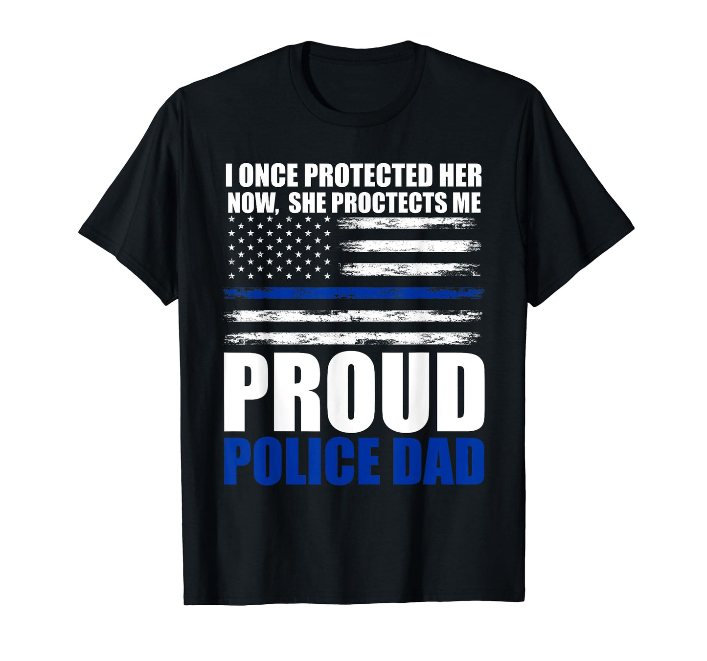 She Proctects Me Proud Police Dad Cop T-Shirt - Minimalist Print for Adults - T-Shirt, Sweatshirt, Hoodie