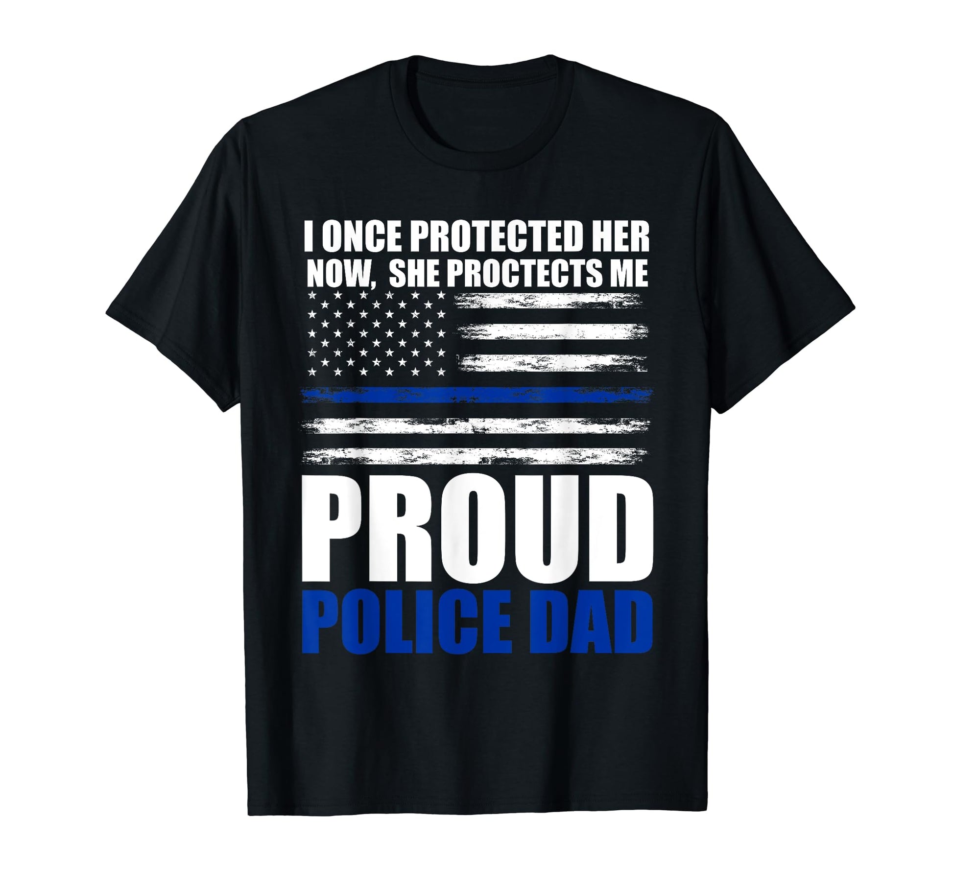 She Proctects Me Proud Police Dad Cop T-Shirt - Minimalist Print for Adults - T-Shirt, Sweatshirt, Hoodie