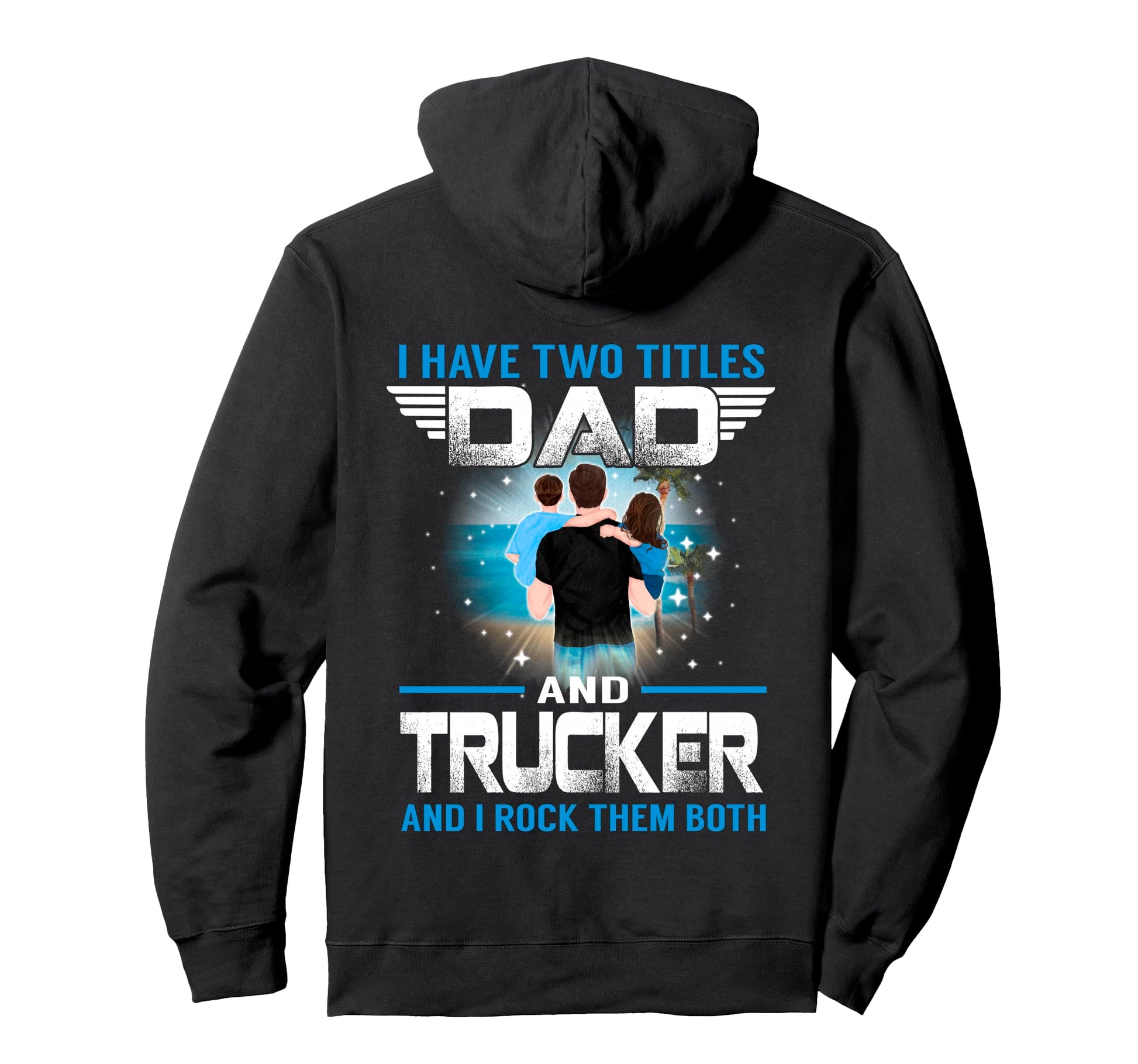 I Have Two Titles Dad And Trucker Funny Hoodie - Fun Novelty Design Unisex - T-Shirt, Sweatshirt, Hoodie