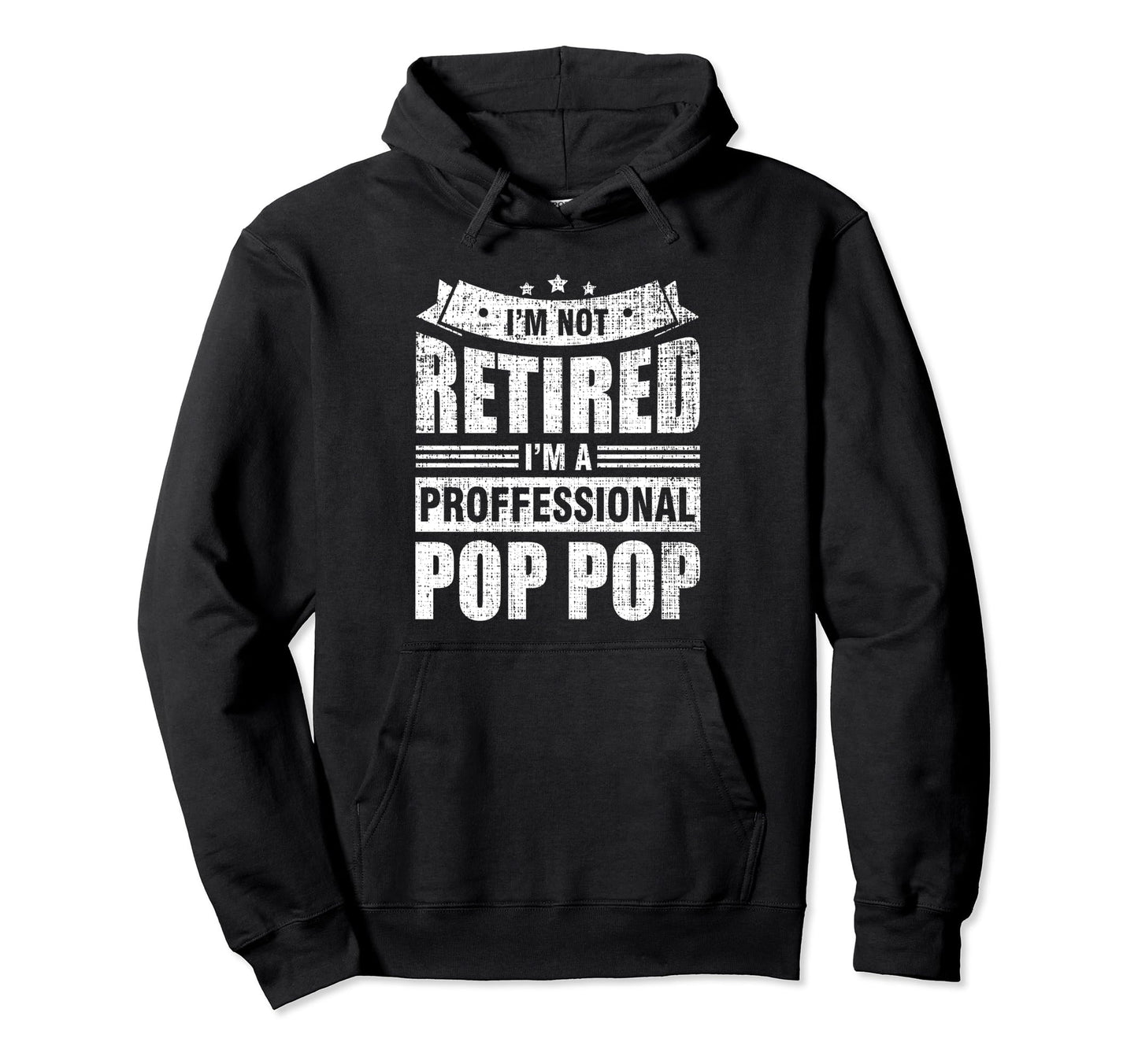 Im Not Retired Im Professional Pop Pop Hoodie - Graphic Print Men Women - T-Shirt, Sweatshirt, Hoodie